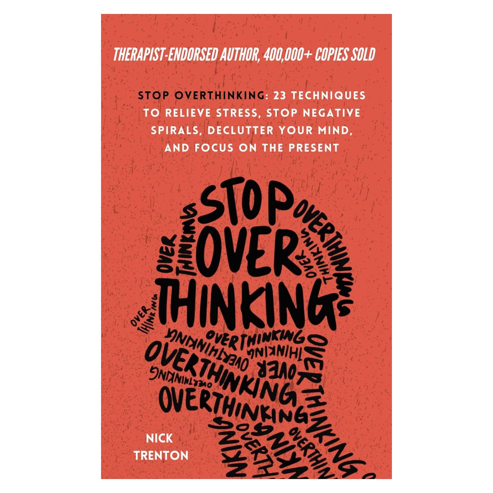 Stop Overthinking: 23 Techniques to Relieve Stress, Stop Negative Spirals, Declutter Your Mind, and Focus on the Present (The Path to Calm)