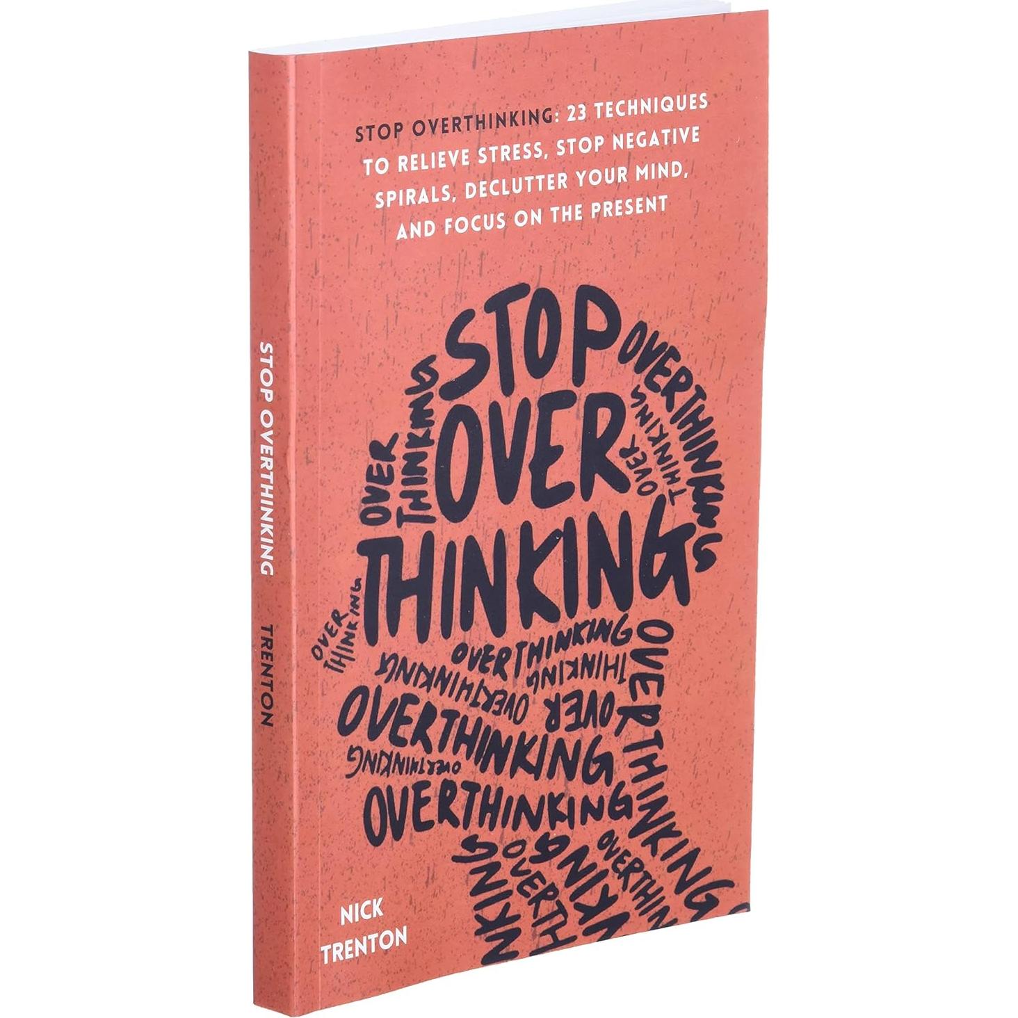 Stop Overthinking: 23 Techniques to Relieve Stress, Stop Negative Spirals, Declutter Your Mind, and Focus on the Present (The Path to Calm)