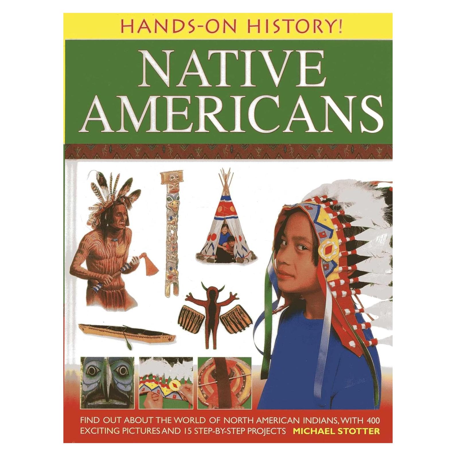 Hands-On History! Native Americans: Find out about the world of North American Indians, with 400 exciting pictures and 15 step-by-step projects