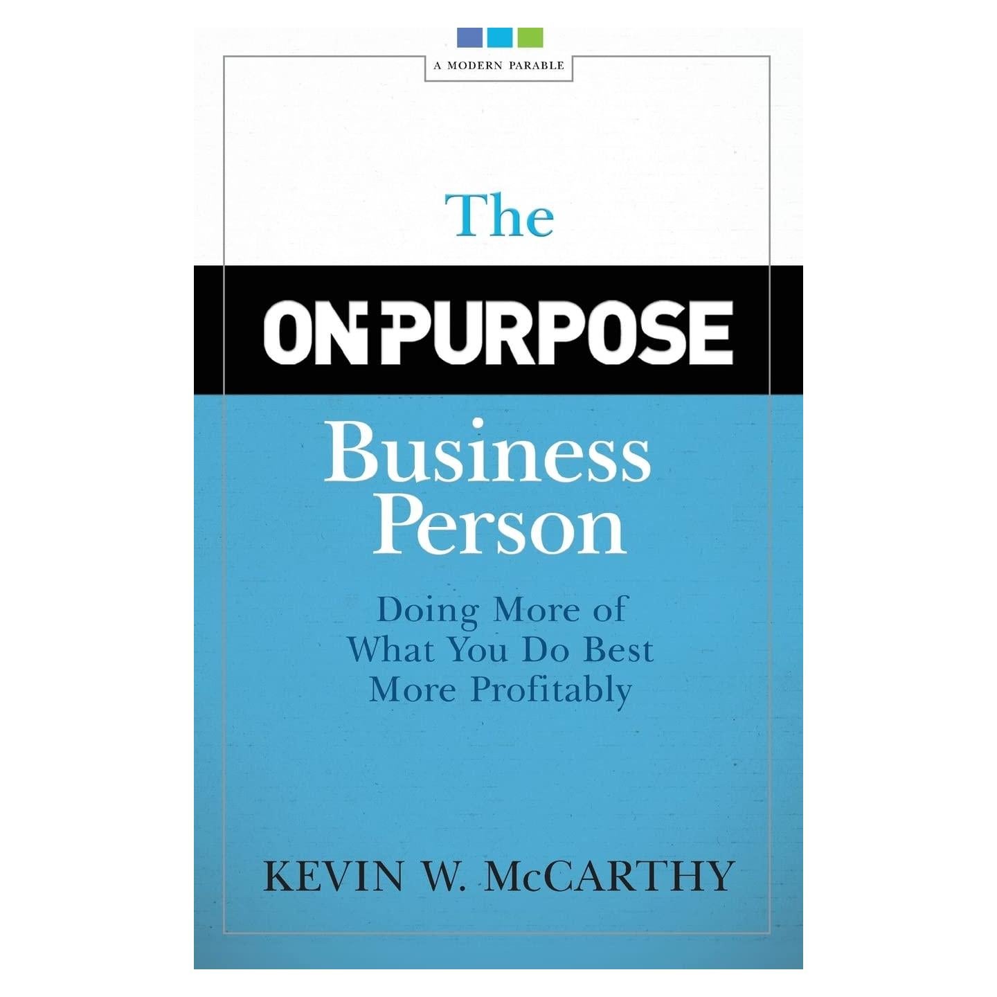 The On-Purpose Business Person: Doing More of What You Do Best More Profitably