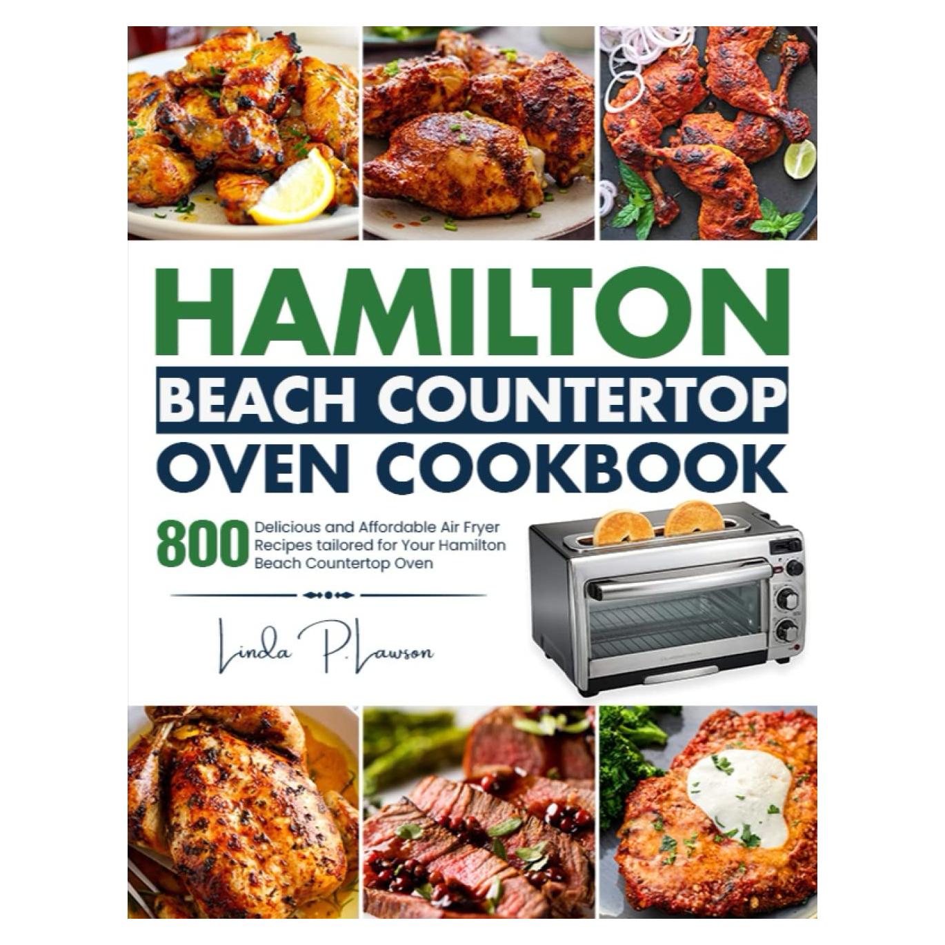 Hamilton Beach Countertop Oven Cookbook: 800 Delicious and Affordable Air Fryer Recipes tailored for Your Hamilton Beach Countertop Oven
