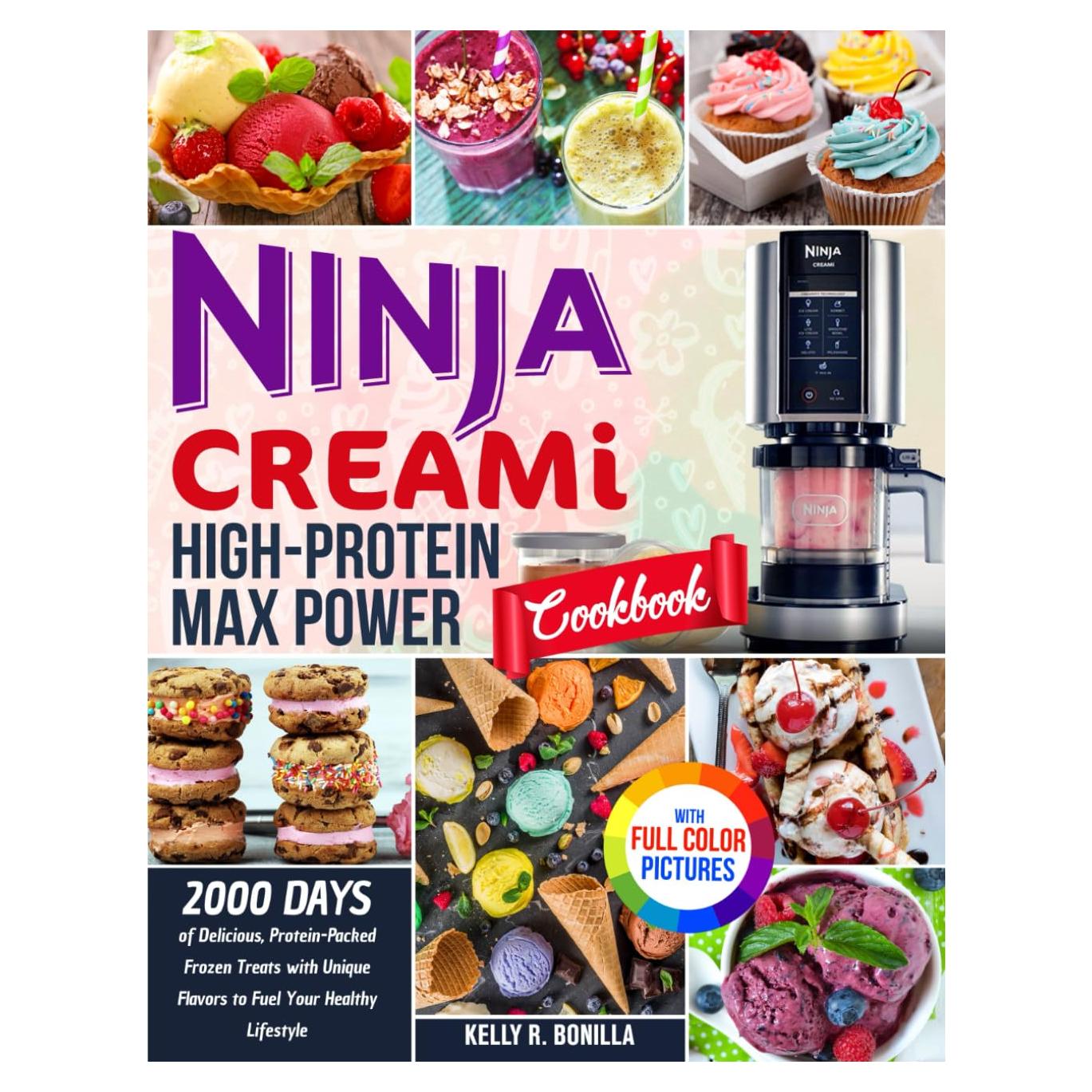 Ninja CREAMi High-Protein Max Power Cookbook: 2000 Days of Delicious, Protein-Packed Frozen Treats with Unique Flavors to Fuel Your Healthy Lifestyle| Full Color Edition