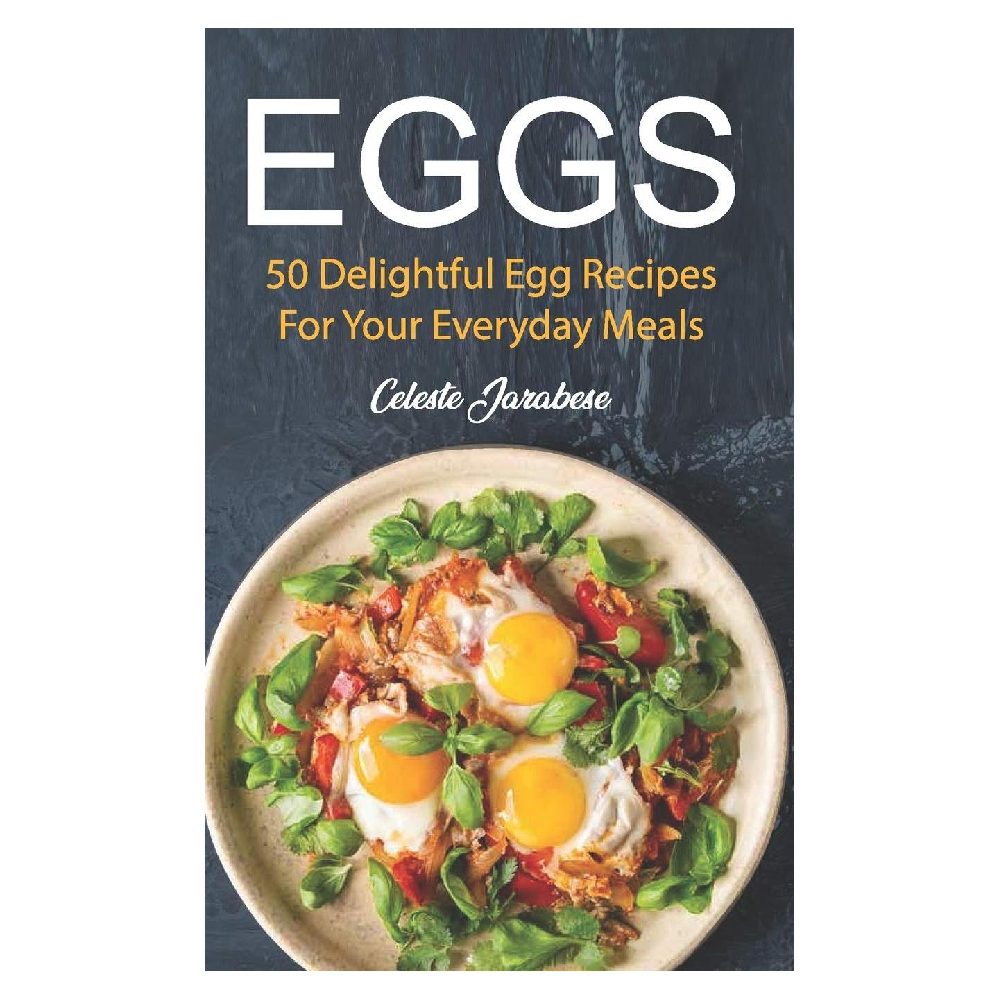 Eggs: 50 Delightful Egg Recipes