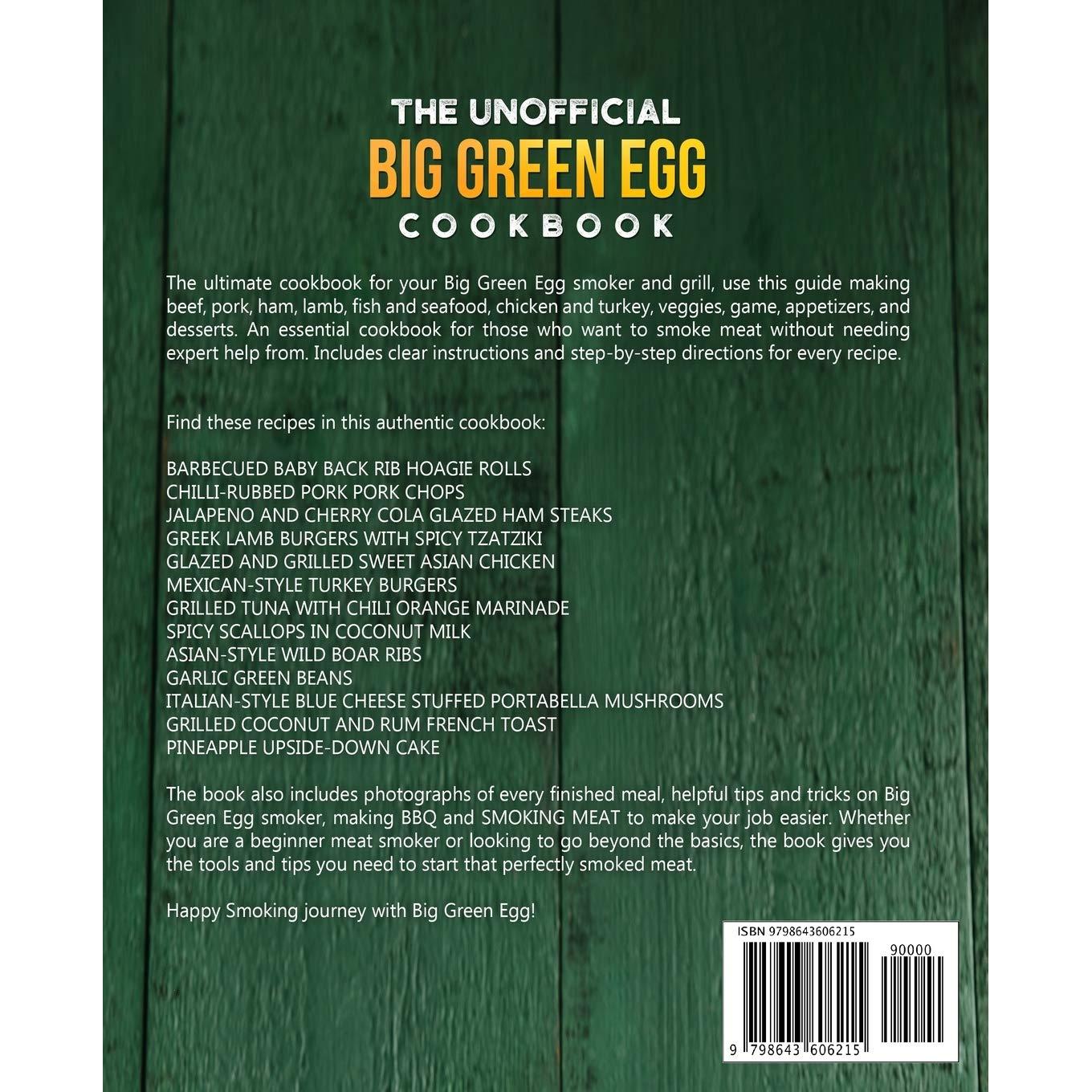 The Unofficial Big Green Egg Cookbook: The Cookbook Includes Delicious and Irresistible Recipes for Making Real BBQ with Your Ceramic Grill
