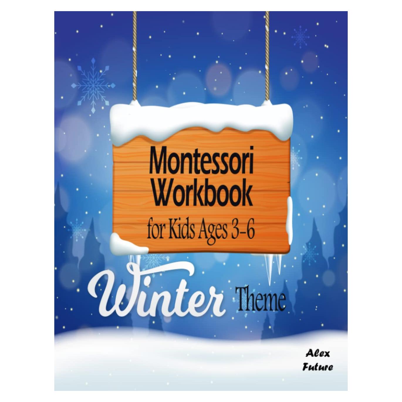 Montessori Workbook for Kids Ages 3-6 - Winter Theme: 25 Kinds of Montessori Activities for Preschool and Kindergarten - In FULL COLOR! (Season-Themed Montessori Workbooks)