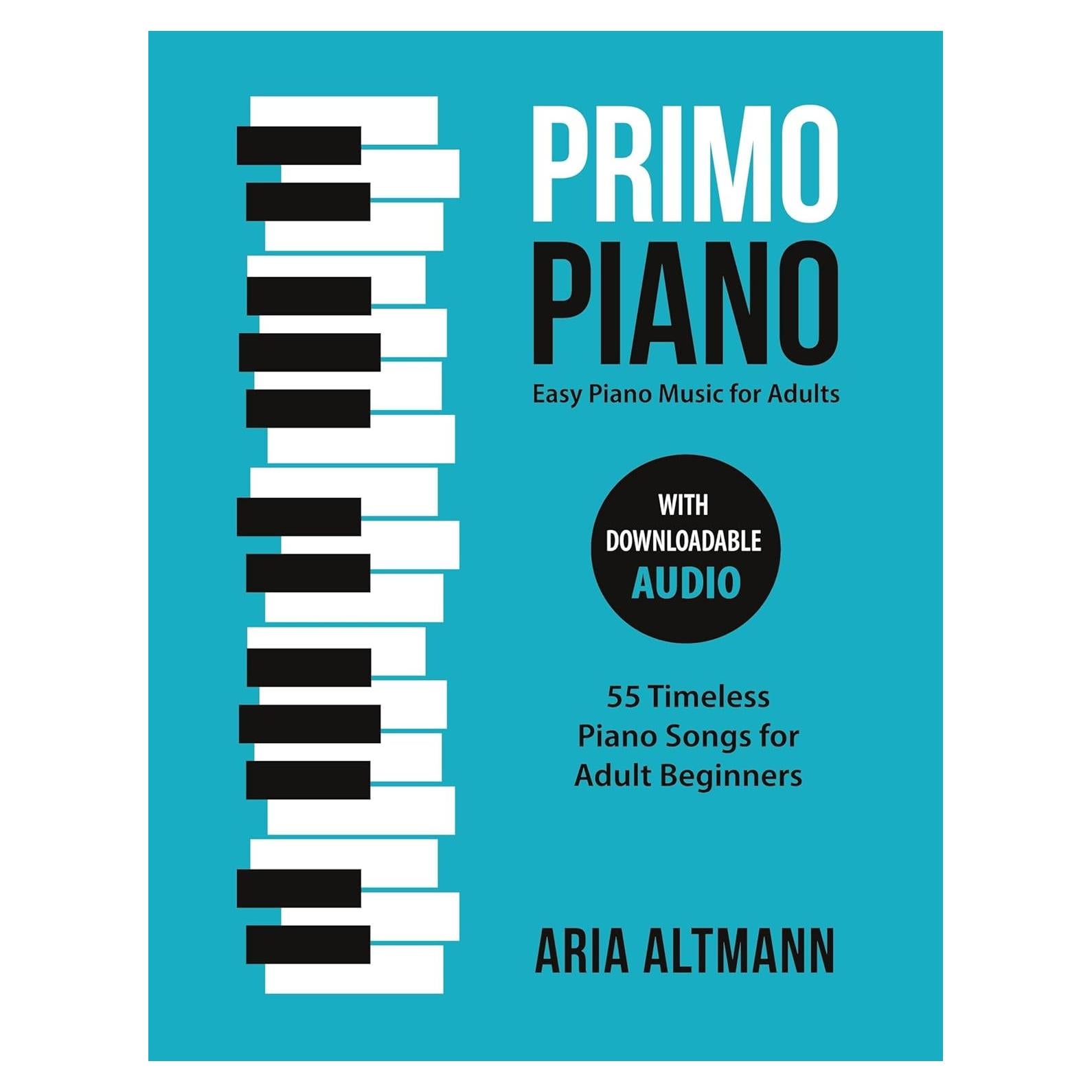 Primo Piano. Easy Piano Music for Adults. 55 Timeless Piano Songs for Adult Beginners with Downloadable Audio (#1 in Series)