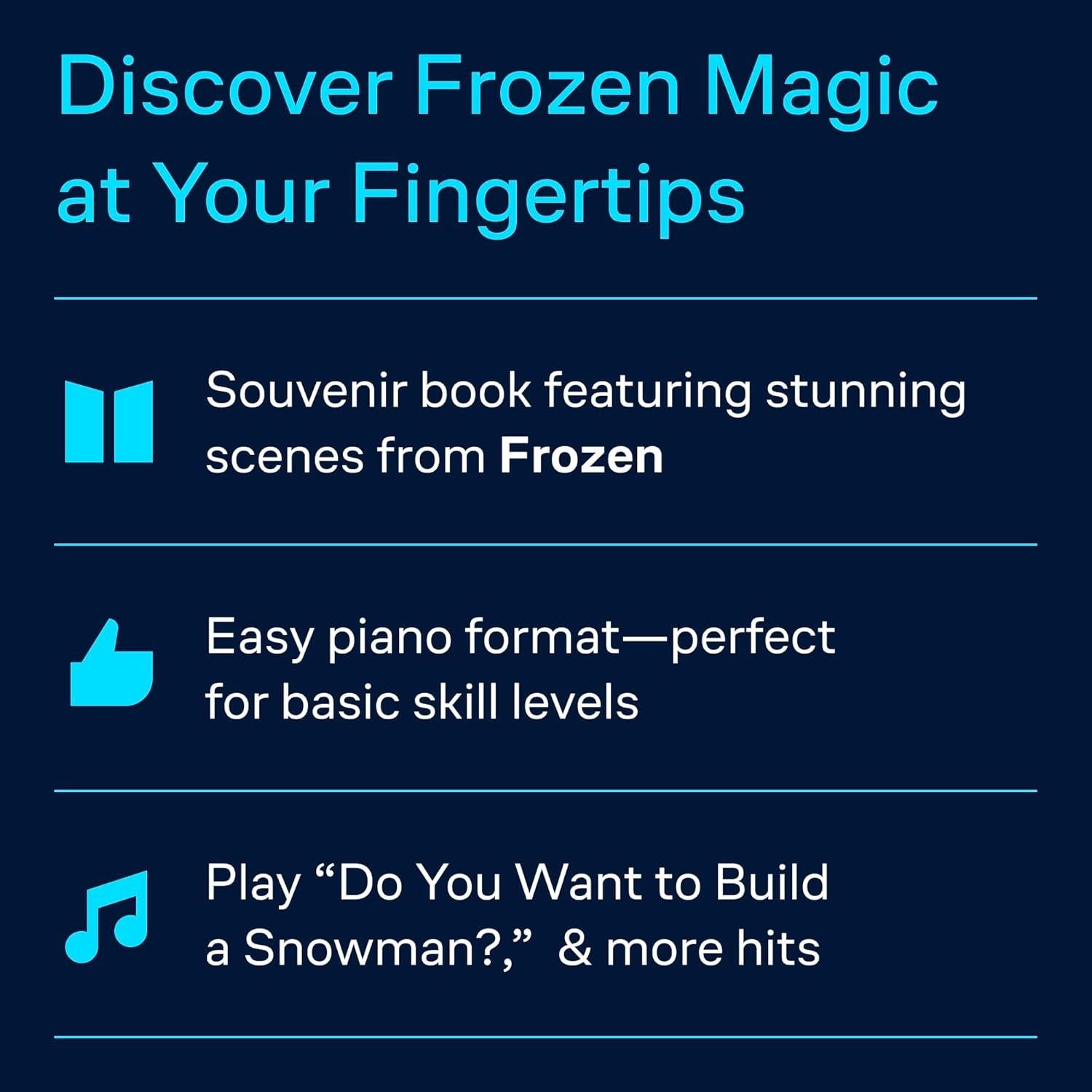 Frozen Easy Piano Songbook | Music from the Motion Picture Soundtrack for Beginners and Intermediate Players Featuring Let It Go, Do You Want to Build a Snowman, For the First Time in Forever and More