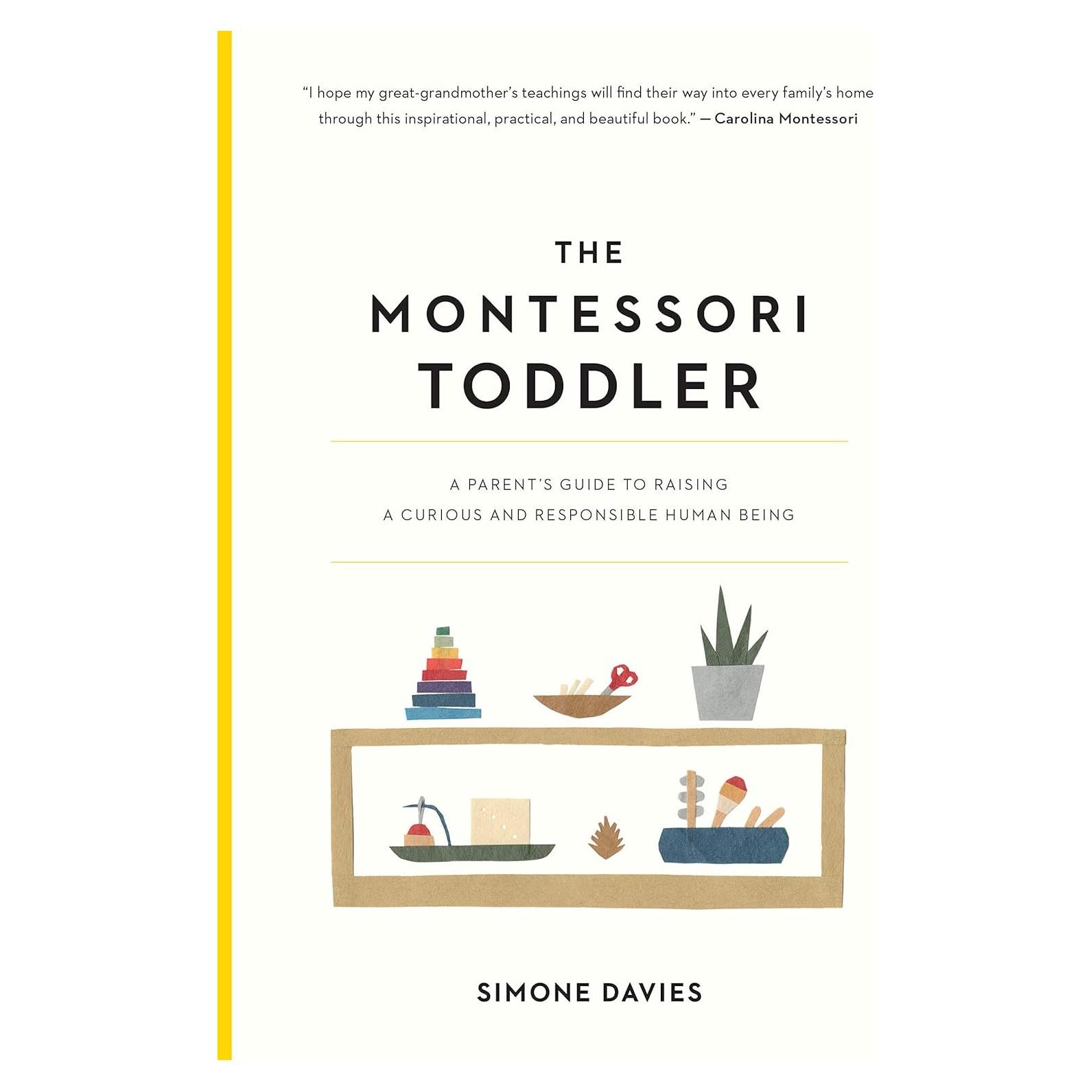 The Montessori Toddler: A Parent's Guide to Raising a Curious and Responsible Human Being (The Parents' Guide to Montessori, 1)