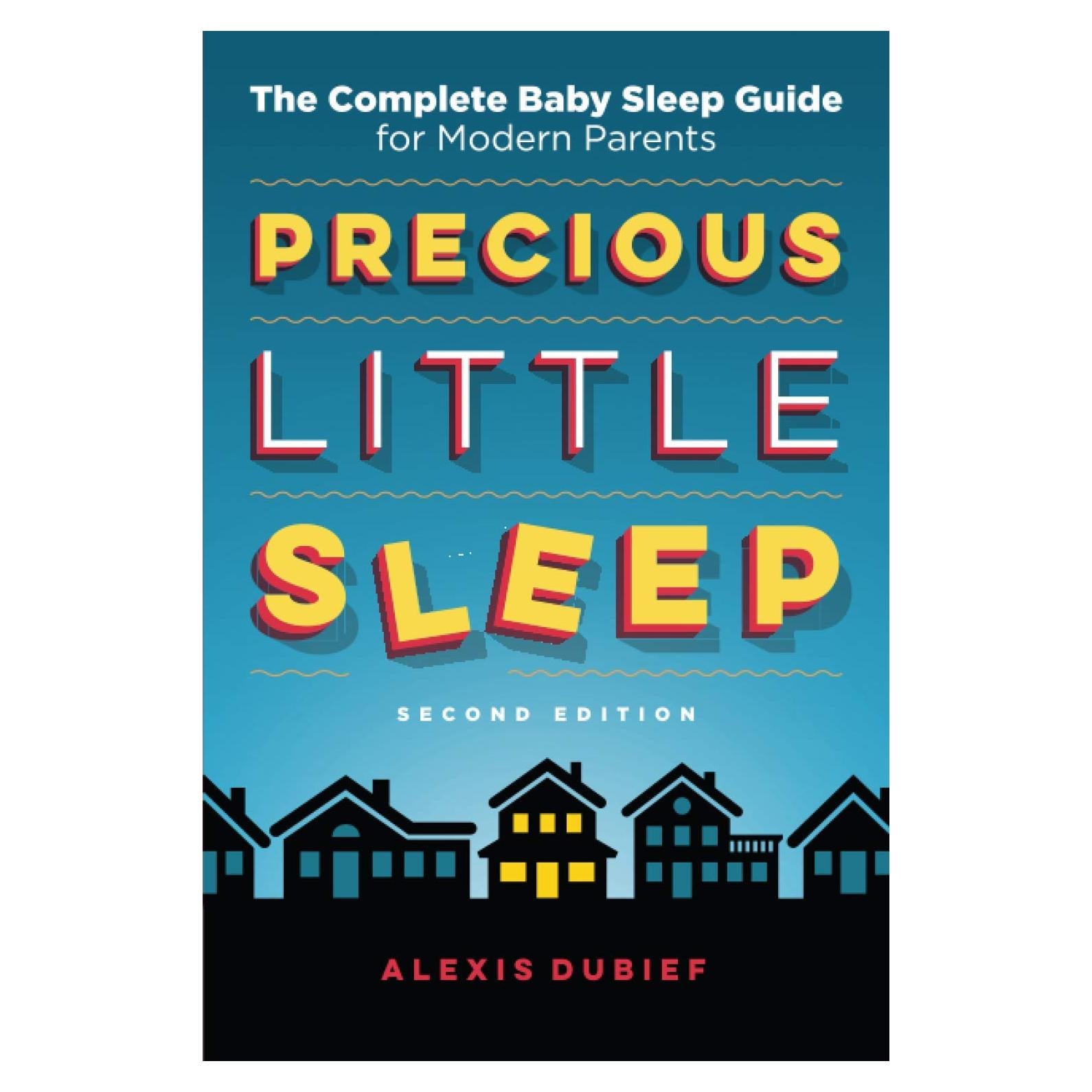 Precious Little Sleep: The Complete Baby Sleep Guide for Modern Parents