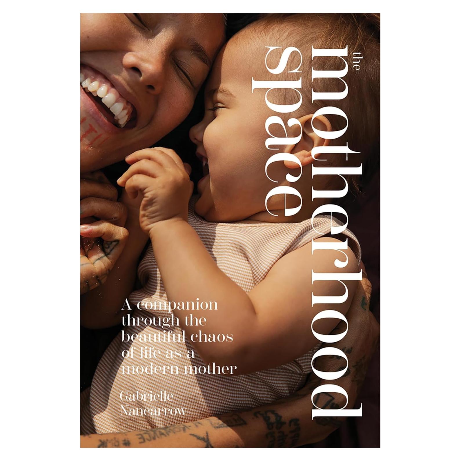 The Motherhood Space: A Companion Through the Beautiful Chaos of Life as a Modern Mother