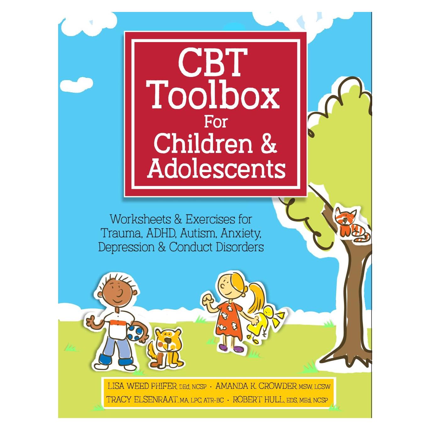CBT Toolbox for Children and Adolescents: Over 200 Worksheets & Exercises for Trauma, ADHD, Autism, Anxiety, Depression & Conduct Disorders