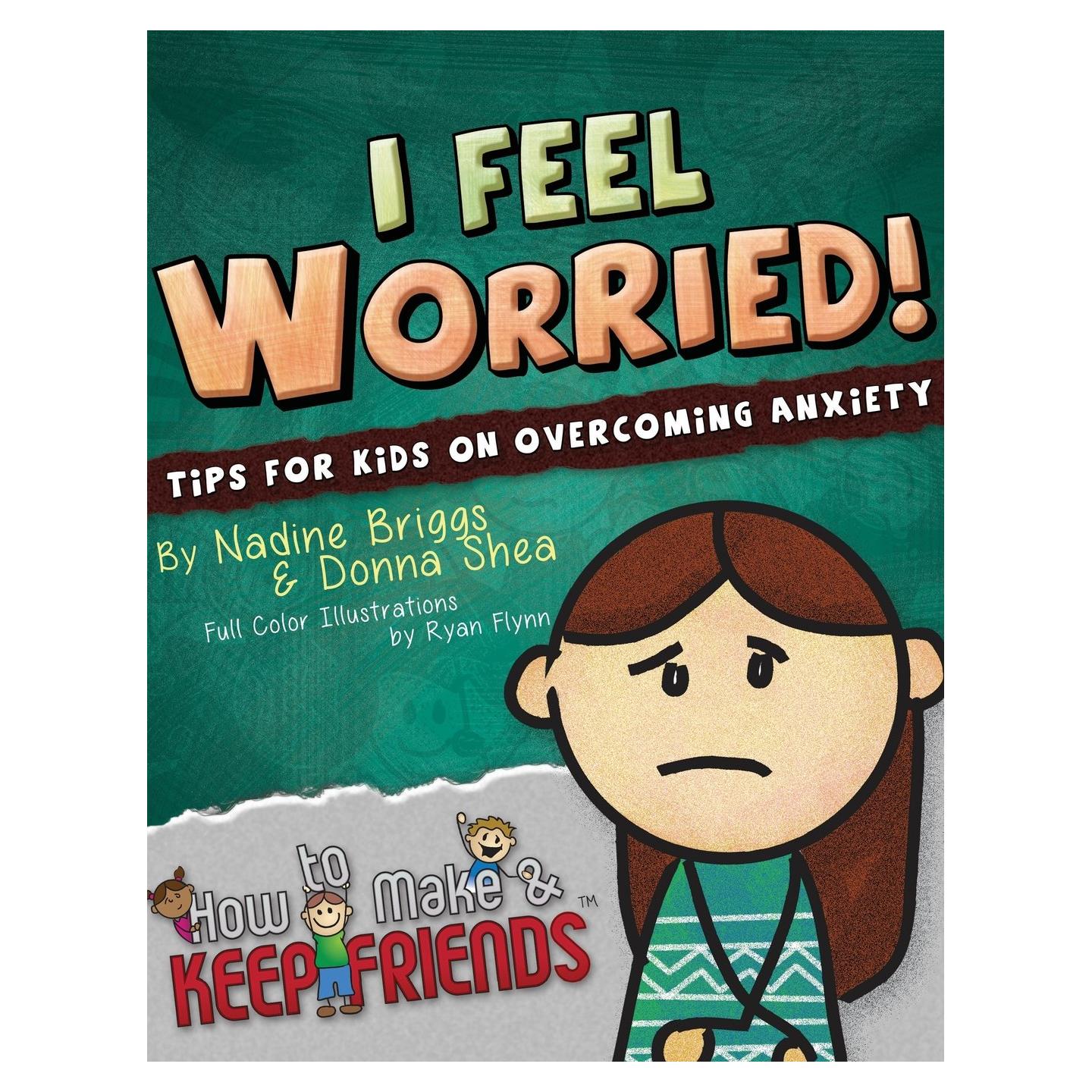 I Feel Worried! Tips for Kids on Overcoming Anxiety (How to Make & Keep Friends Workbooks)