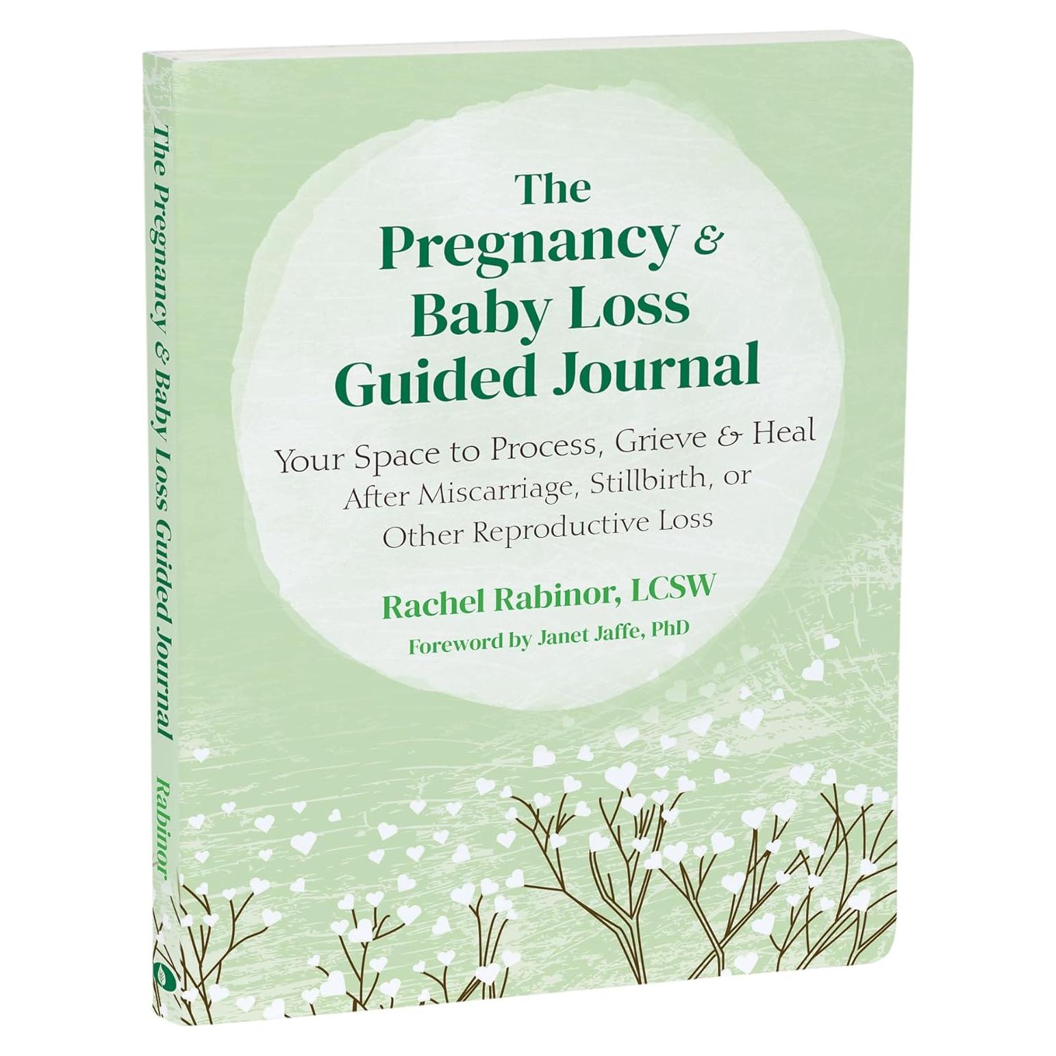 The Pregnancy and Baby Loss Guided Journal: Your Space to Process, Grieve, and Heal After Miscarriage, Stillbirth, or Other Reproductive Loss (The New Harbinger Journals for Change Series)