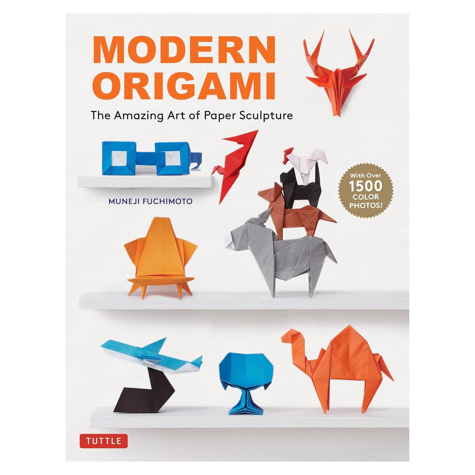 Modern Origami: The Amazing Art of Paper Sculpture (34 Original Projects)