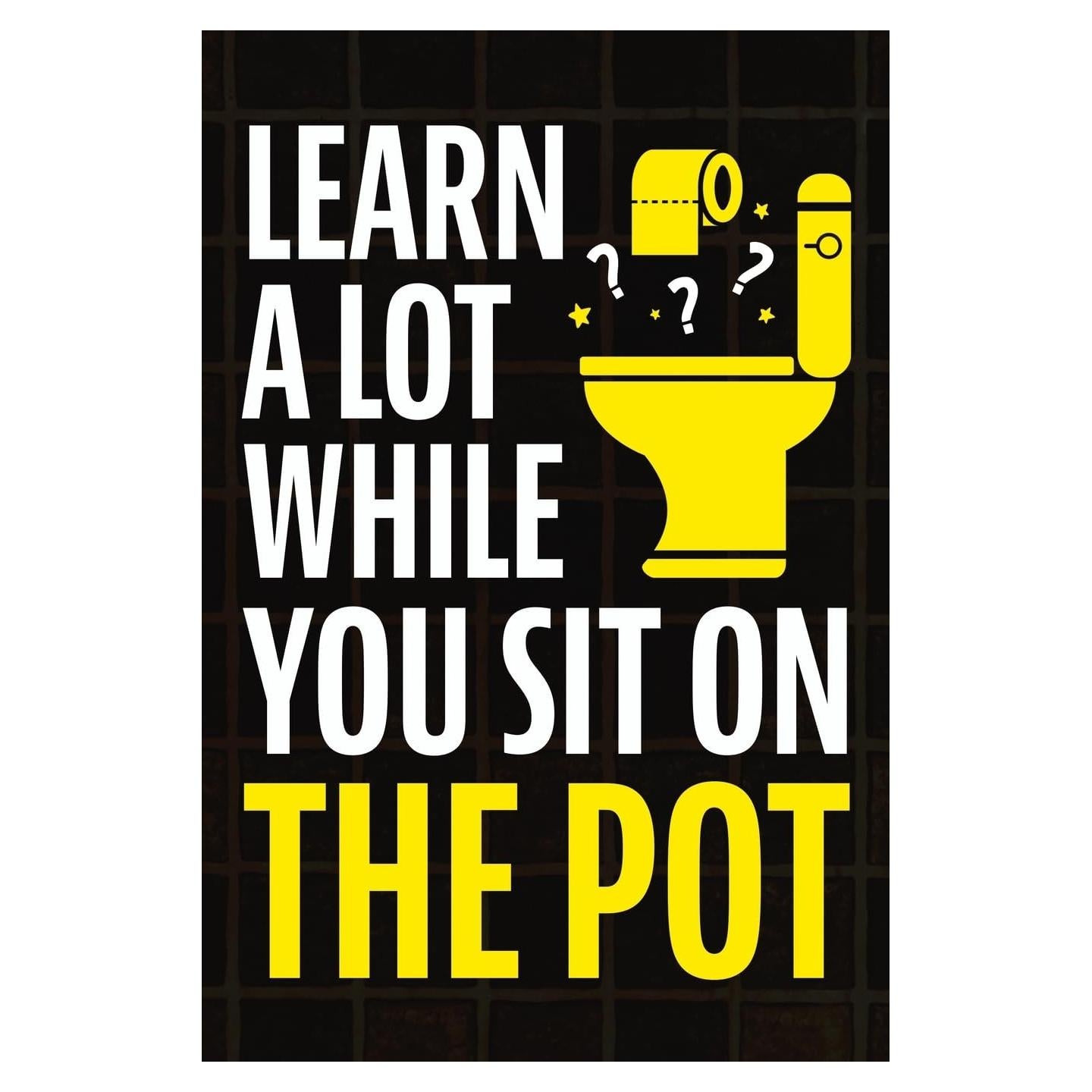Learn A Lot While You Sit On The Pot: Fascinating Trivia and Fun Facts About Science, History, Sports, Pop Culture, Technology, Mind Puzzles, and So Much More!