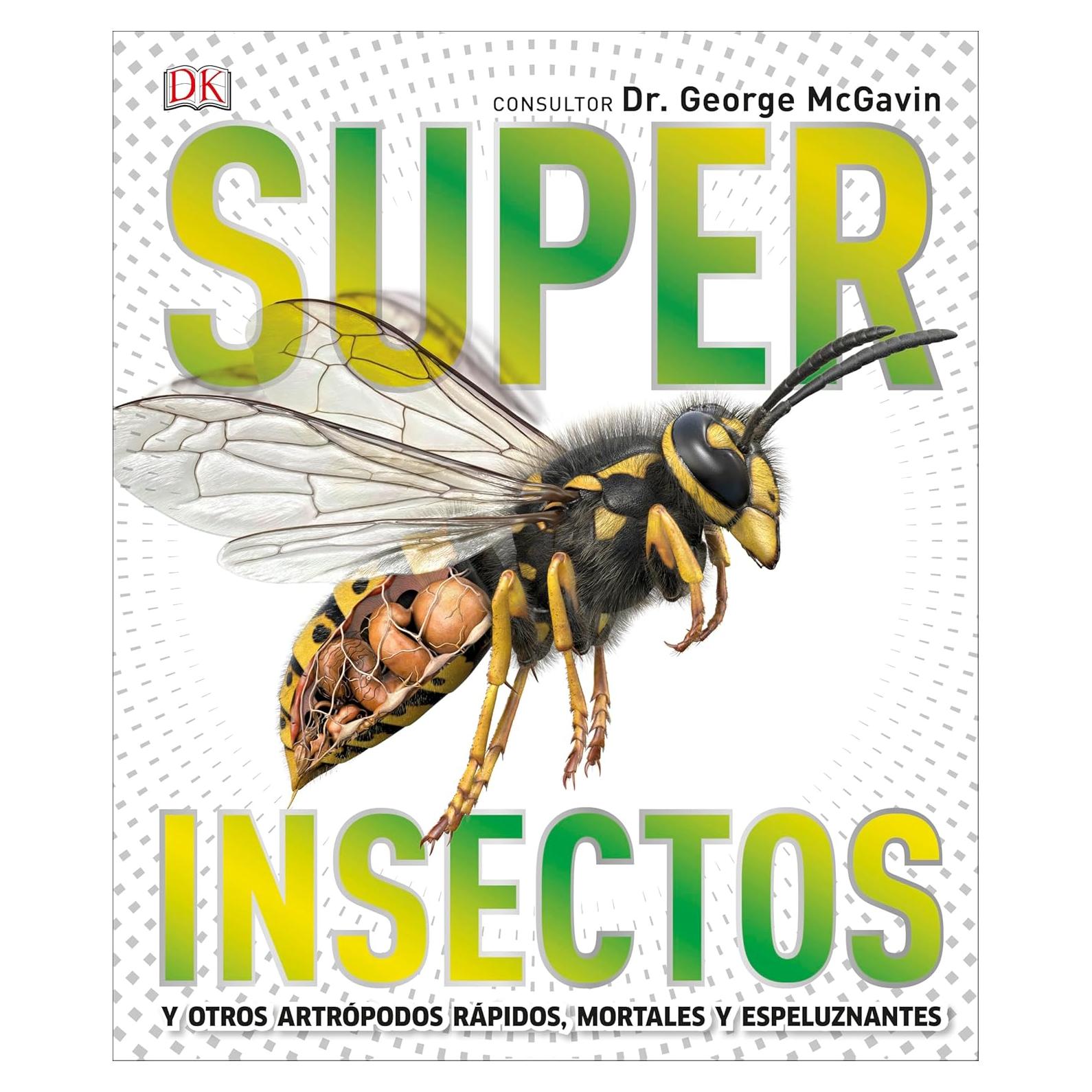Super Insectos (Super Bug Encyclopedia): Los insectos más grandes, rápidos, mortales y espeluznantes (DK Super Nature Encyclopedias) (Spanish Edition)