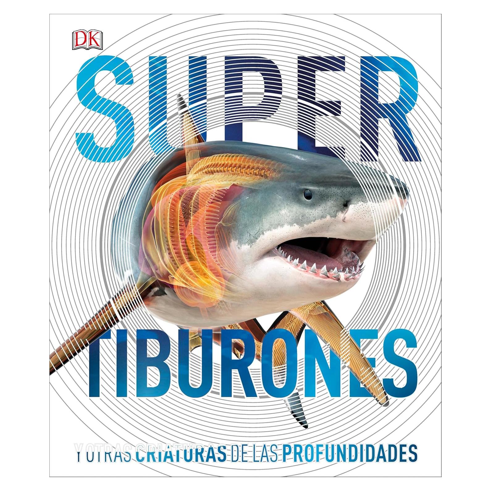 Super tiburones (Super Shark Encyclopedia): Y otras criaturas de las profundidades (DK Super Nature Encyclopedias) (Spanish Edition)