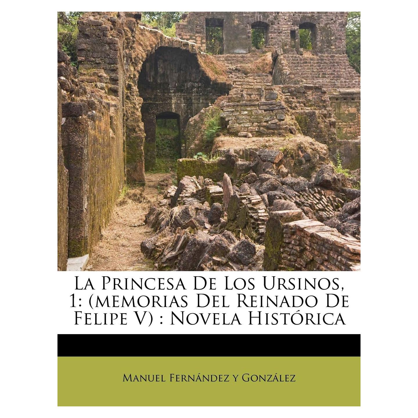 La Princesa De Los Ursinos, 1: (memorias Del Reinado De Felipe V) : Novela Histórica (Spanish Edition)