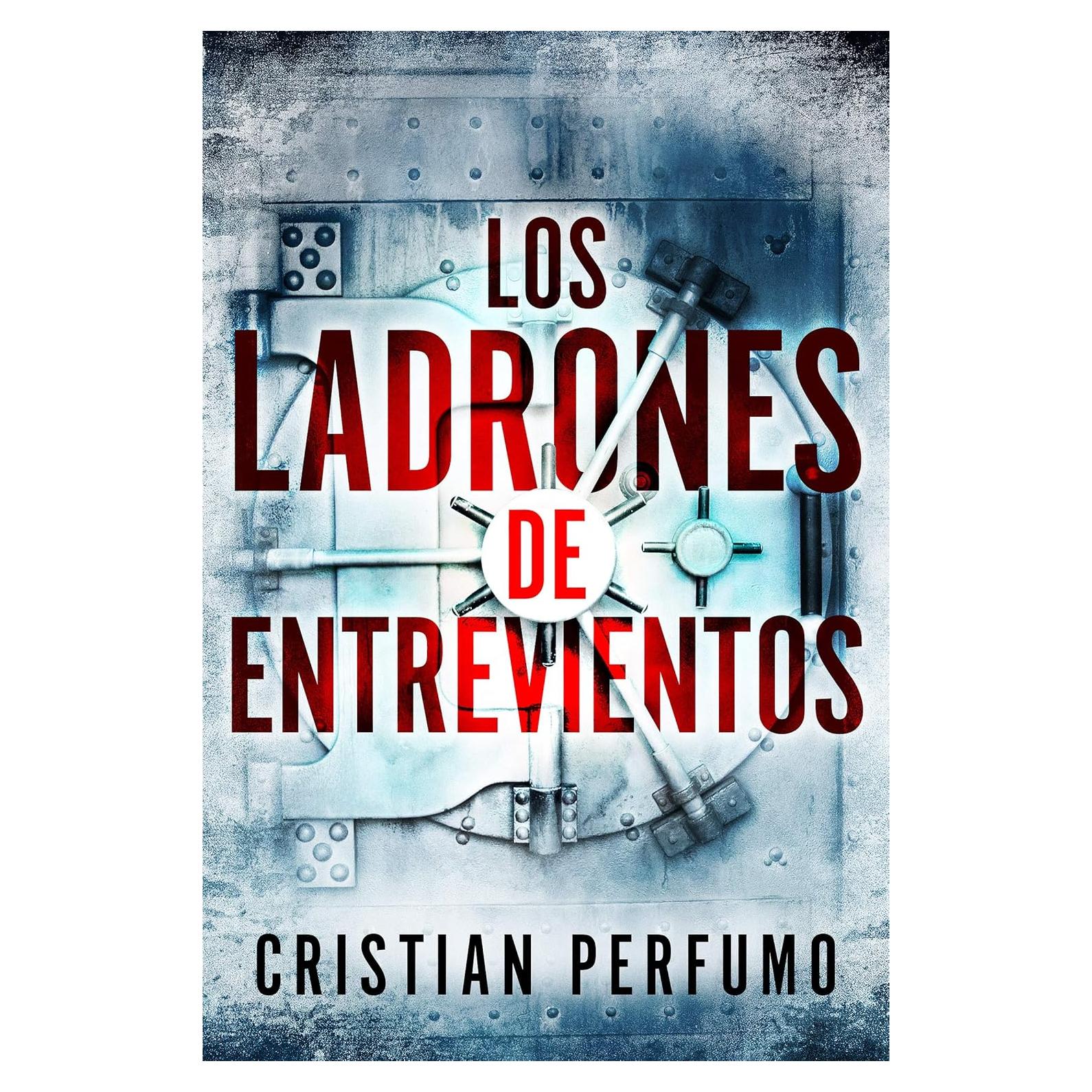 Los ladrones de Entrevientos - Cristian Perfumo - Thriller