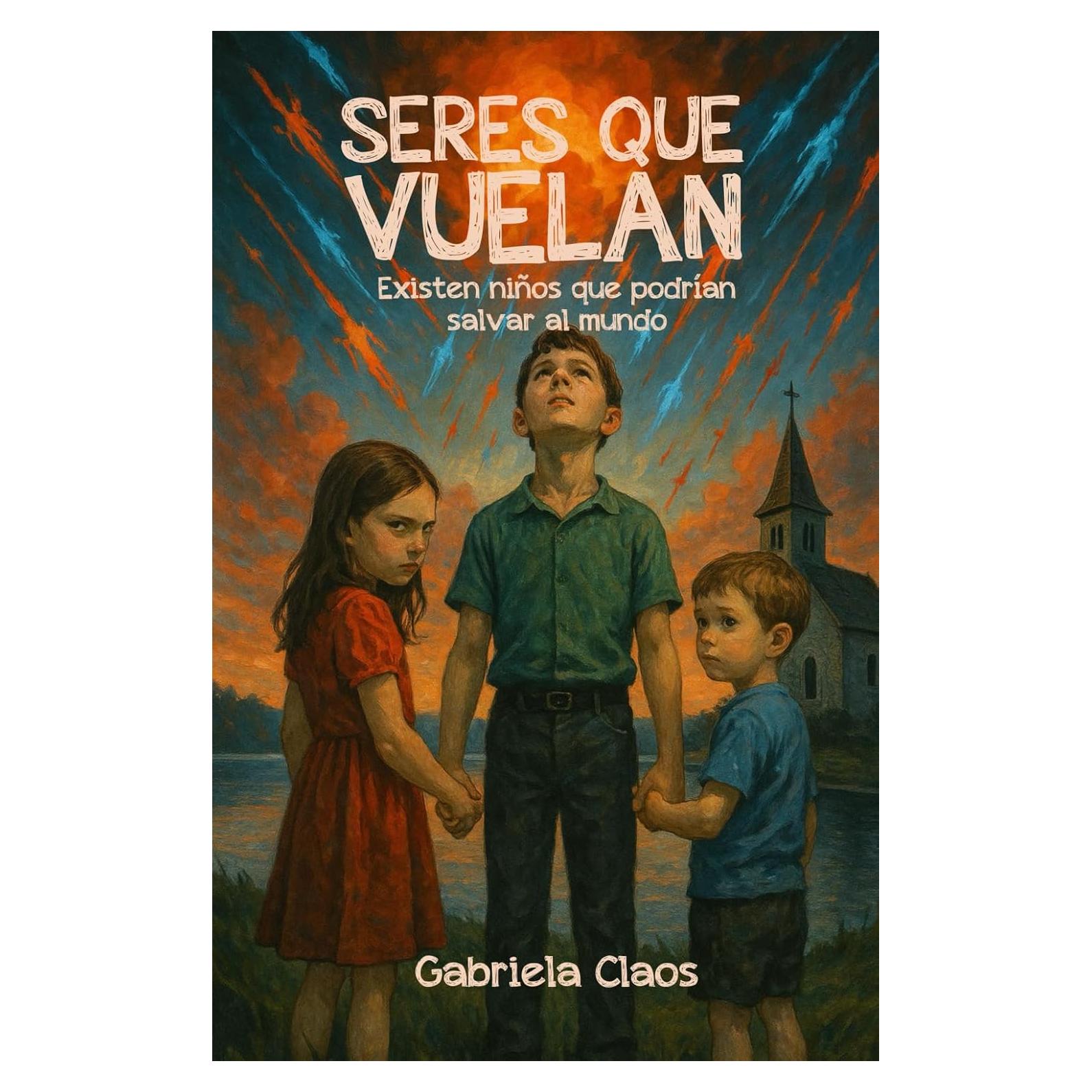 SERES QUE VUELAN: Existen niños que podrían salvar al mundo (Spanish Edition)