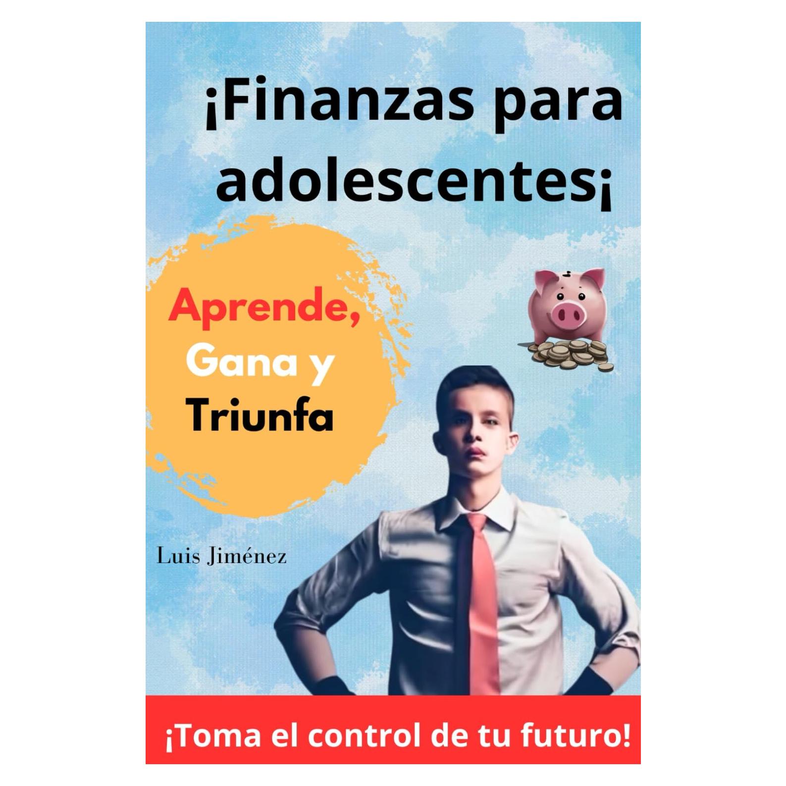 FINANZAS PARA NIÑOS Y ADOLESCENTES: FINANZAS PARA NIÑOS Y ADOLESCENTES- APRENDE, GANA Y TRIUNFA DESDE UNA EDAD TEMPRANA (Spanish Edition)