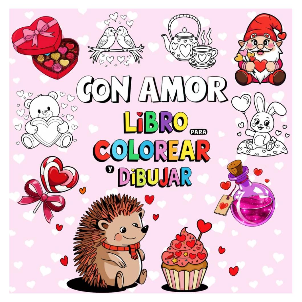 Con Amor Libro para Colorear y Dibujo: Descubre la Alegría del Amor y la Amistad, 40 Imágenes Bonitas, Atrevidas y Fáciles (Spanish Edition)