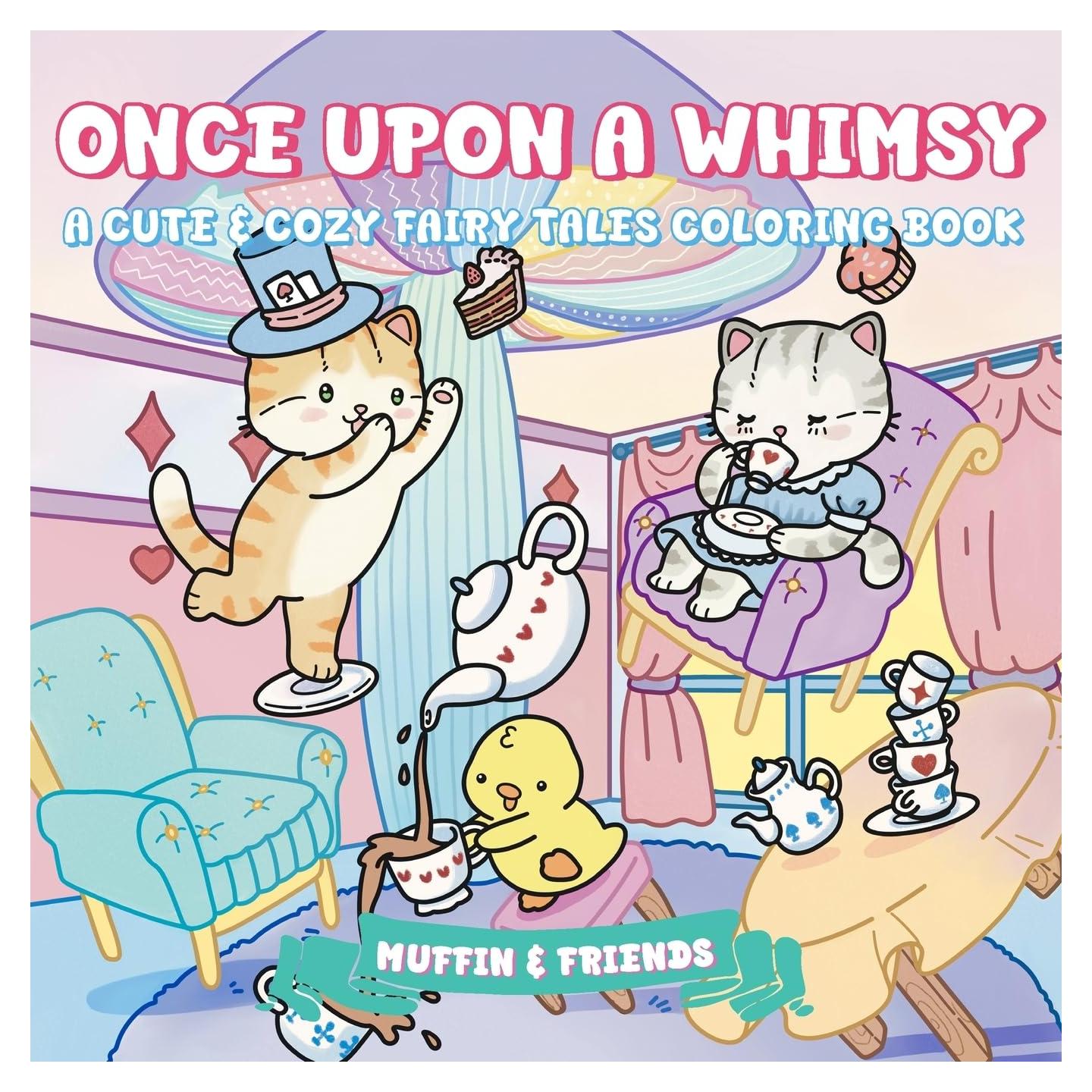 Once Upon a Whimsy: A Cute & Cozy Fairy Tales Coloring Book for Adults and Teens with Muffin and Friends | For Relaxation and Stress Relief