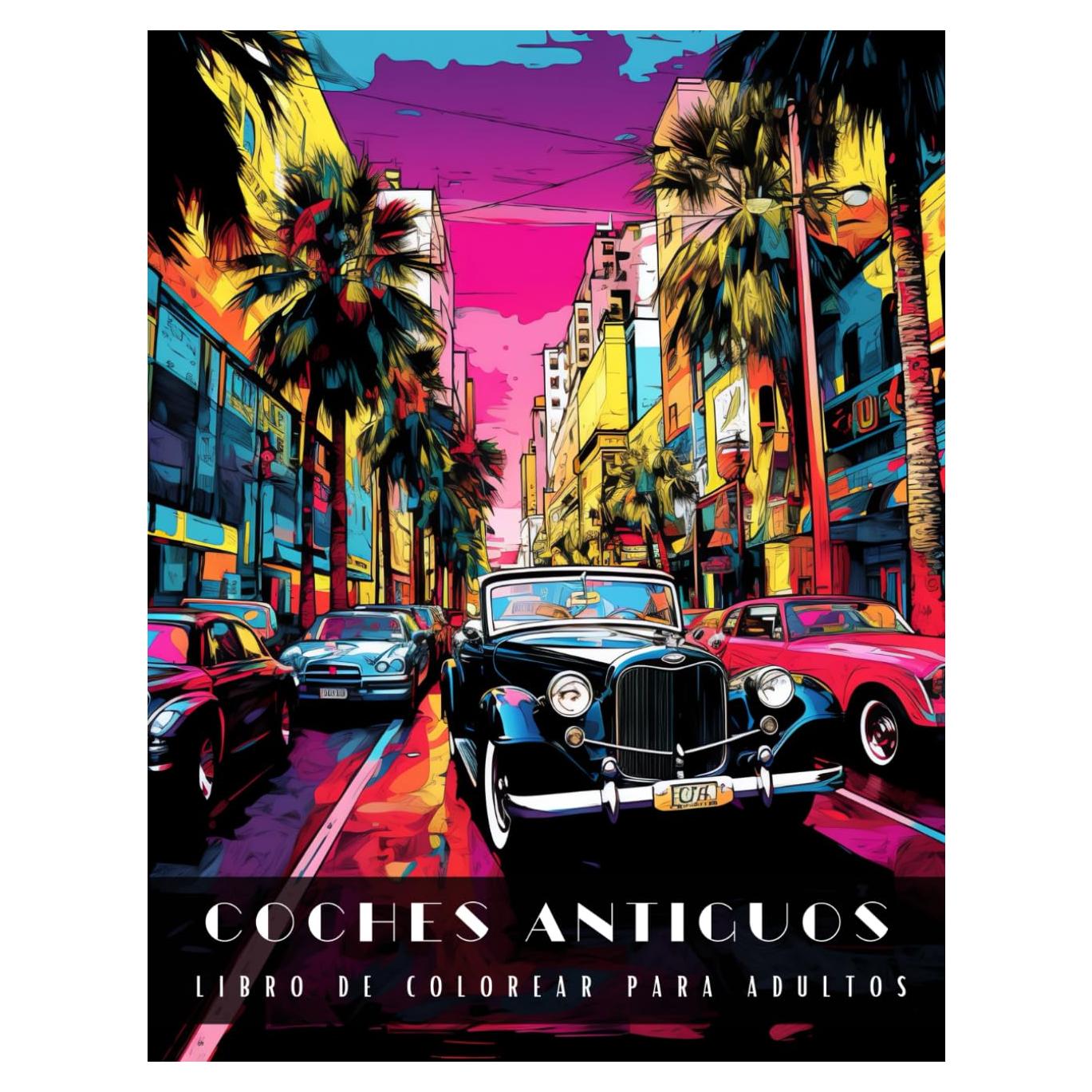 Coches Antiguos Libro De Colorear Para Adultos: Letra Grande Libro Para Colorear Para Adultos Para Aliviar El Estrés y Relajarse, Elegantes Coches ... Paisajes - 50 Dibujos (Spanish Edition)