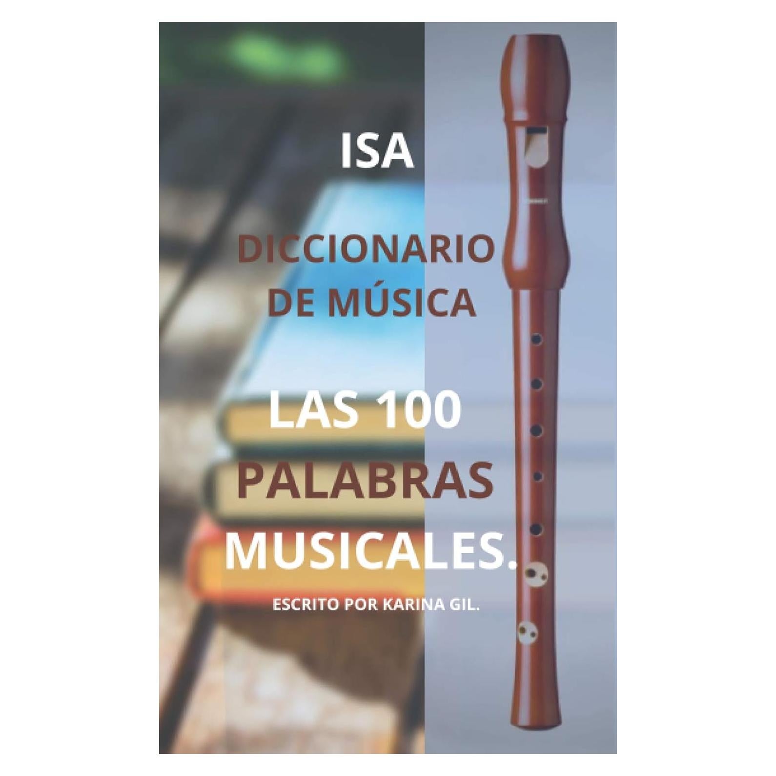 LAS 100 PALABRAS MUSICALES: DICCIONARIO DE MUSICA (Libros ISA) (Spanish Edition)