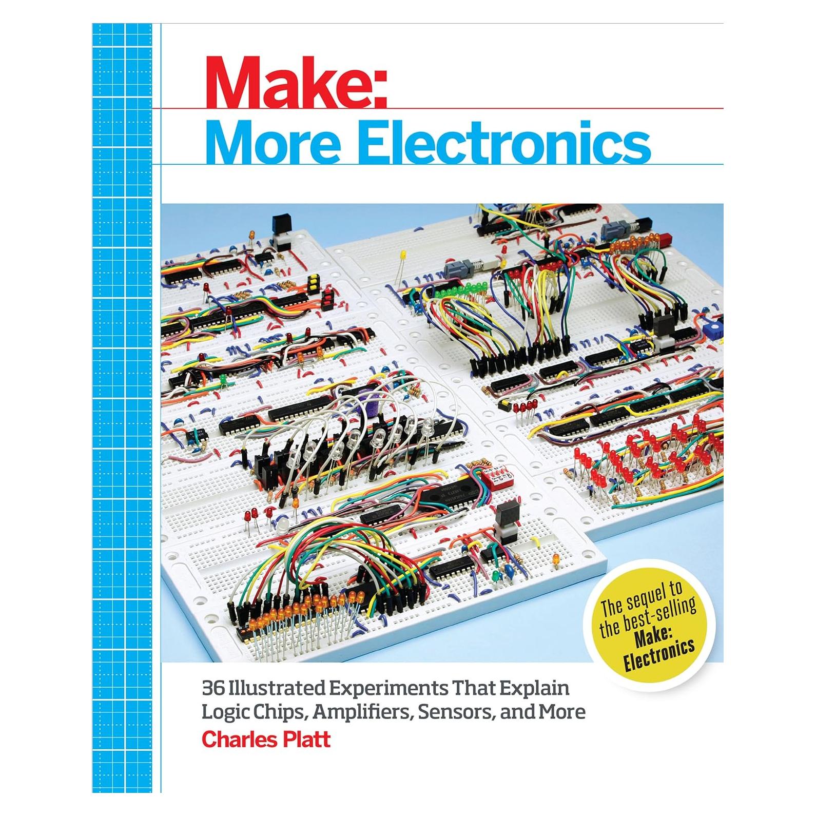 Make: More Electronics: Journey Deep Into the World of Logic Chips, Amplifiers, Sensors, and Randomicity