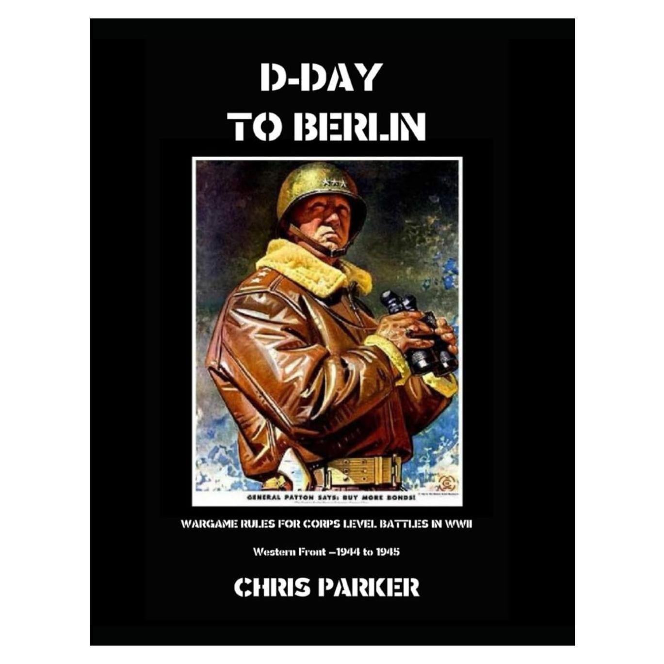 D-Day To Berlin: Wargame Rules for Corps Level Battles of WWII
