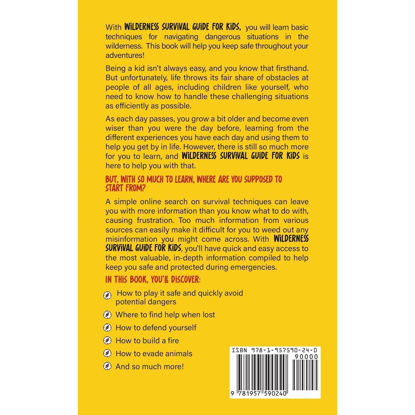 Wilderness Survival Guide for Kids: How to Build a Fire, Perform First Aid, Build Shelter, Forage for Food, Find Water, and Everything Else You Need to Know to Survive in the Outdoors