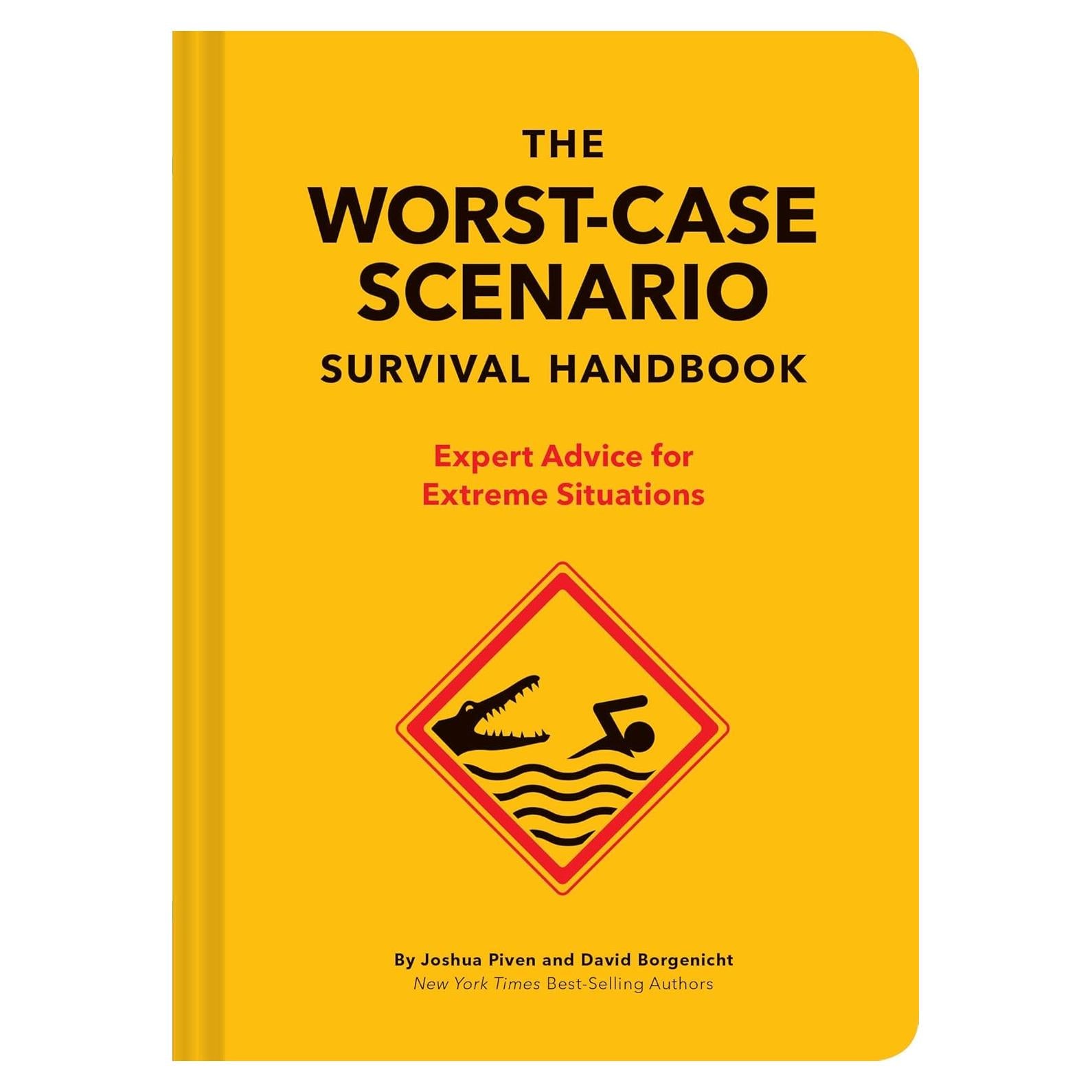 The Worst-Case Scenario Survival Handbook: Expert Advice for Extreme Situations (Survival Handbook, Wilderness Survival Guide, Funny Books): Expert Advice for Extreme Situations