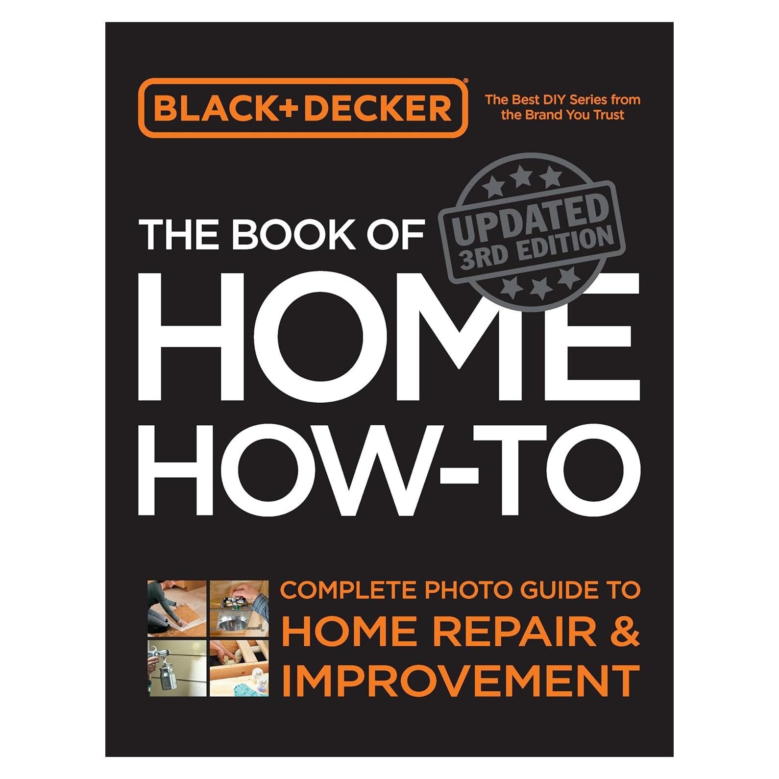 Black & Decker The Book of Home How-to, Updated 3rd Edition: Complete Photo Guide to Home Repair and Improvement