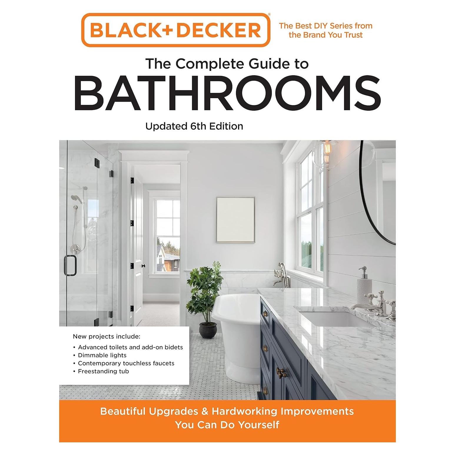 Black and Decker The Complete Guide to Bathrooms Updated 6th Edition: Beautiful Upgrades and Hardworking Improvements You Can Do Yourself (Black & Decker Complete Photo Guide)