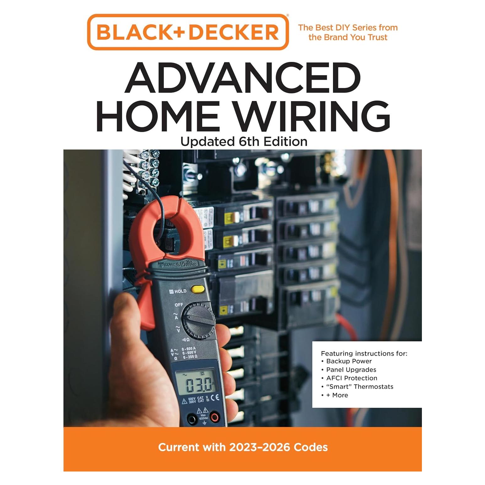 Black and Decker Advanced Home Wiring Updated 6th Edition: Current with 2023-2026 Codes - Featuring instructions for: Backup Power, Panel Upgrades, ... (Black + Decker Home Improvement Library)