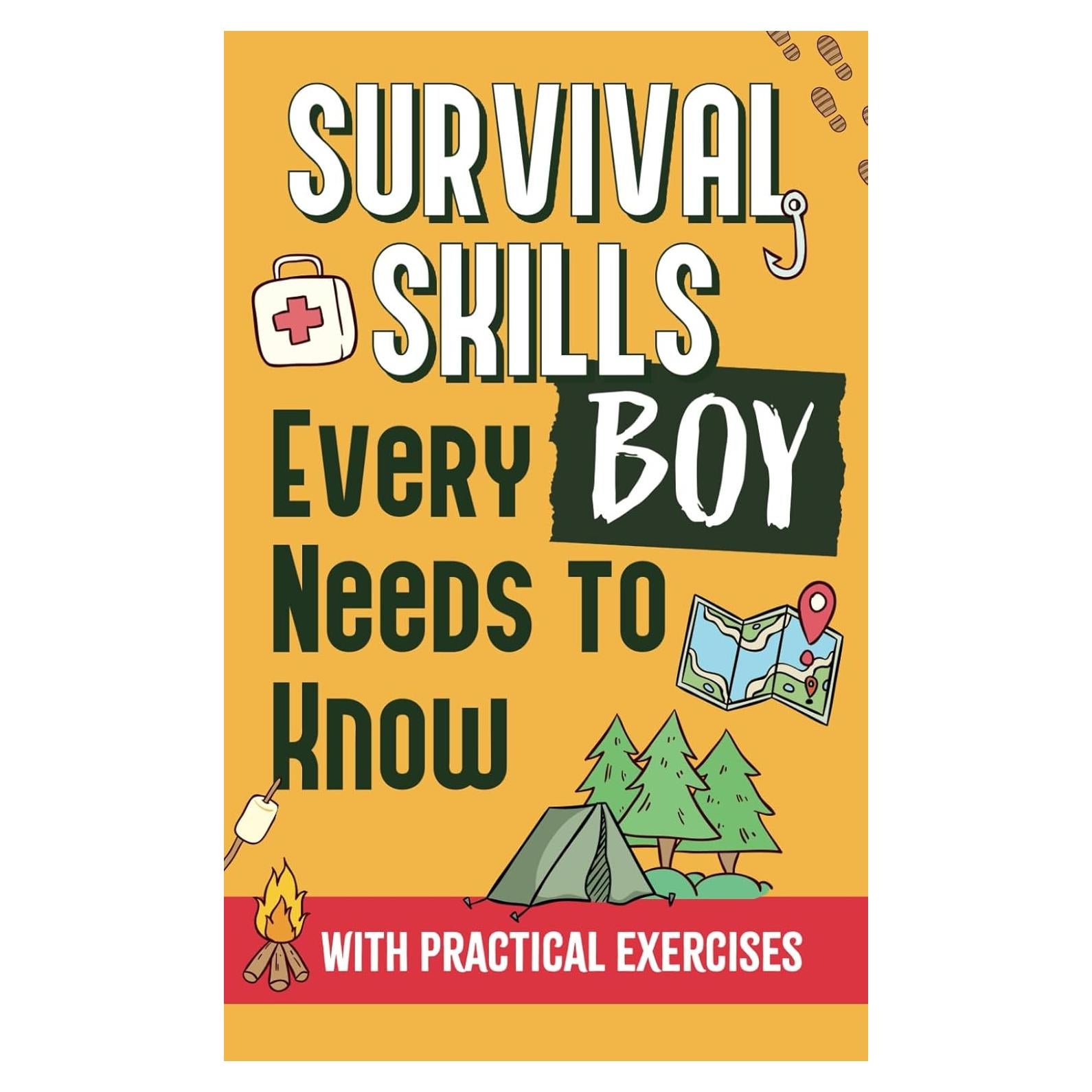 Survival Skills Every Boy Needs To Know: How to Build Shelter, Perform First Aid, Find Water and Food, Make a Fire, and Get Home - With Practical Exercises, Illustrations and Sketches