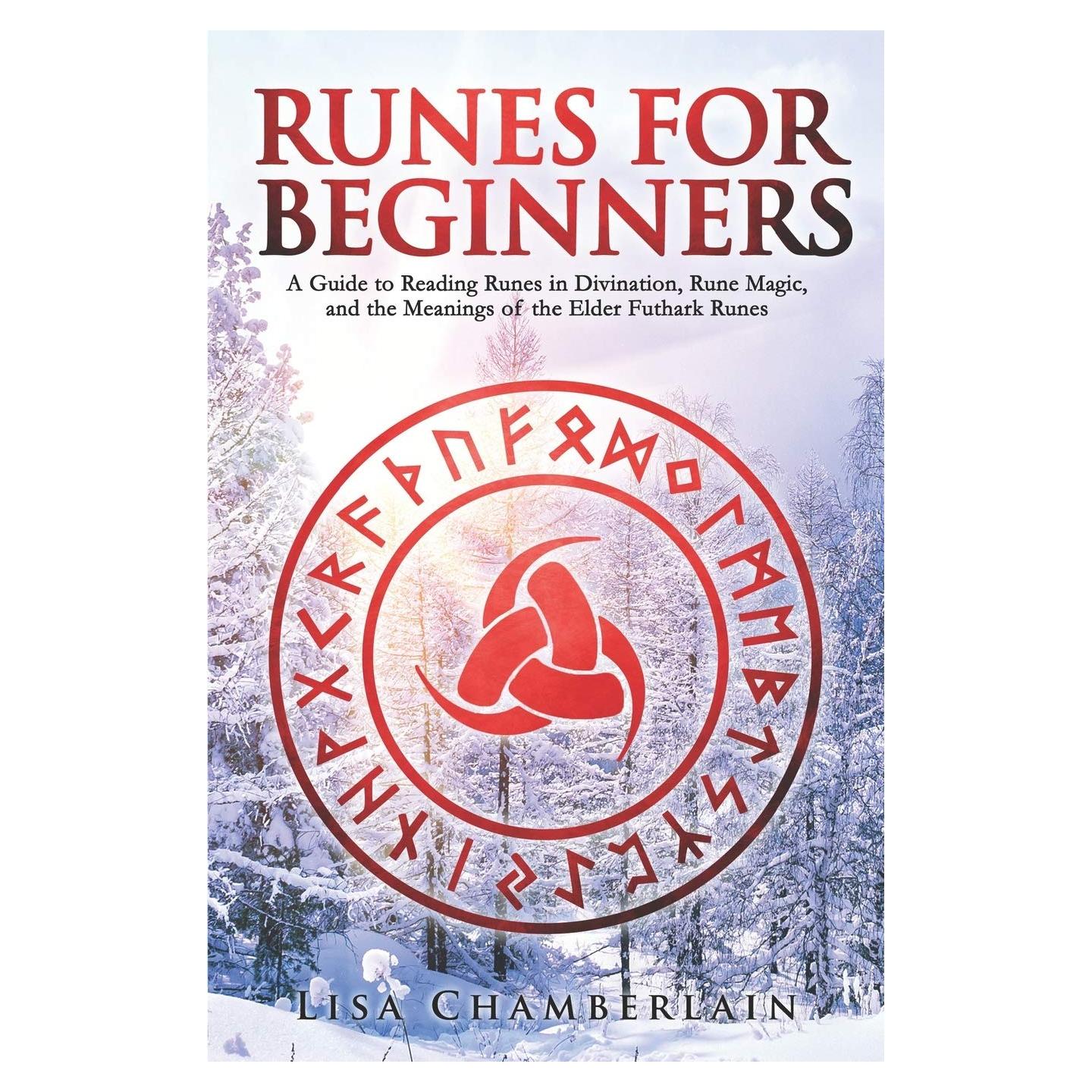 Runes for Beginners: A Guide to Reading Runes in Divination, Rune Magic, and the Meaning of the Elder Futhark Runes (The Divination Series: Tarot, Runes and More)