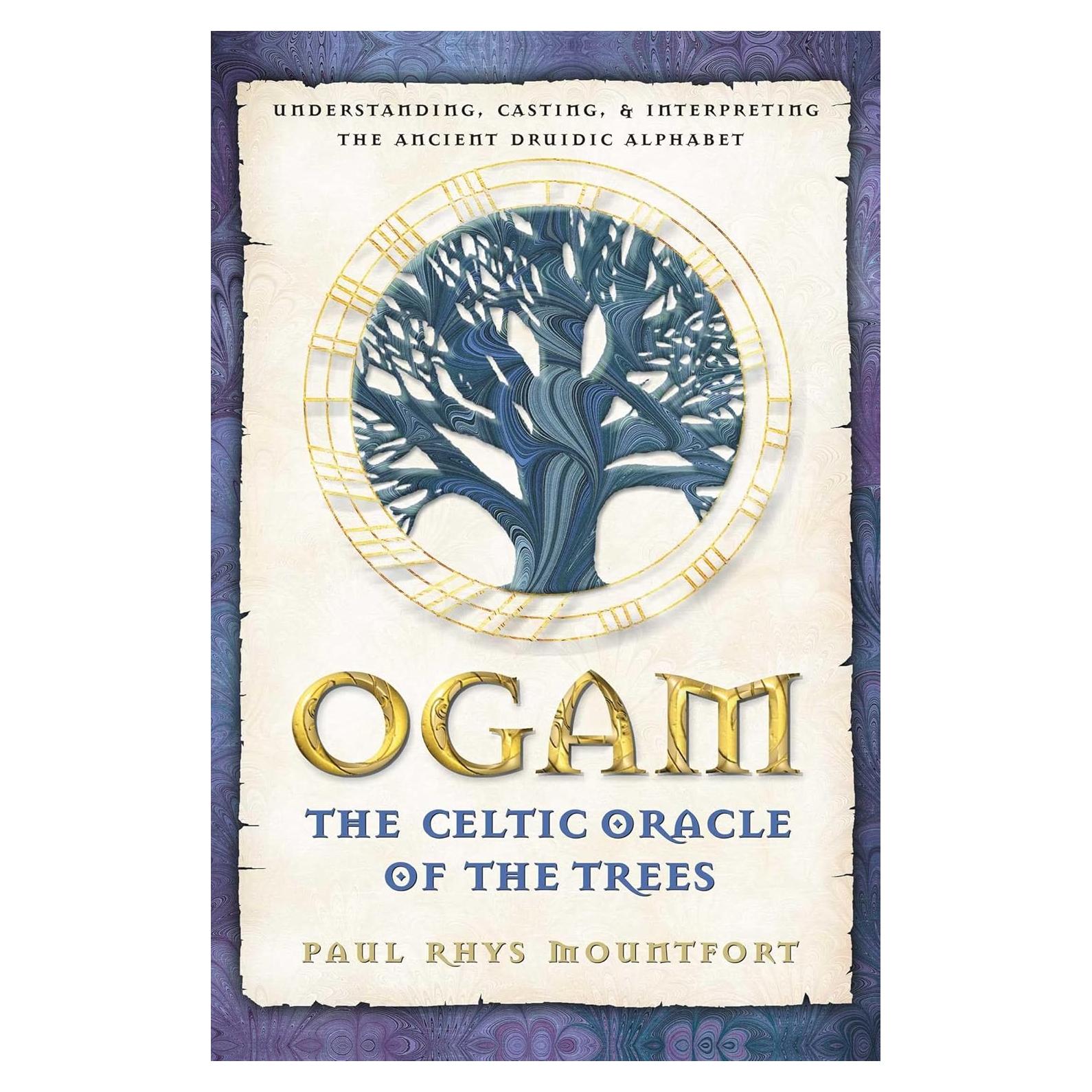 Ogam: The Celtic Oracle of the Trees: Understanding, Casting, and Interpreting the Ancient Druidic Alphabet