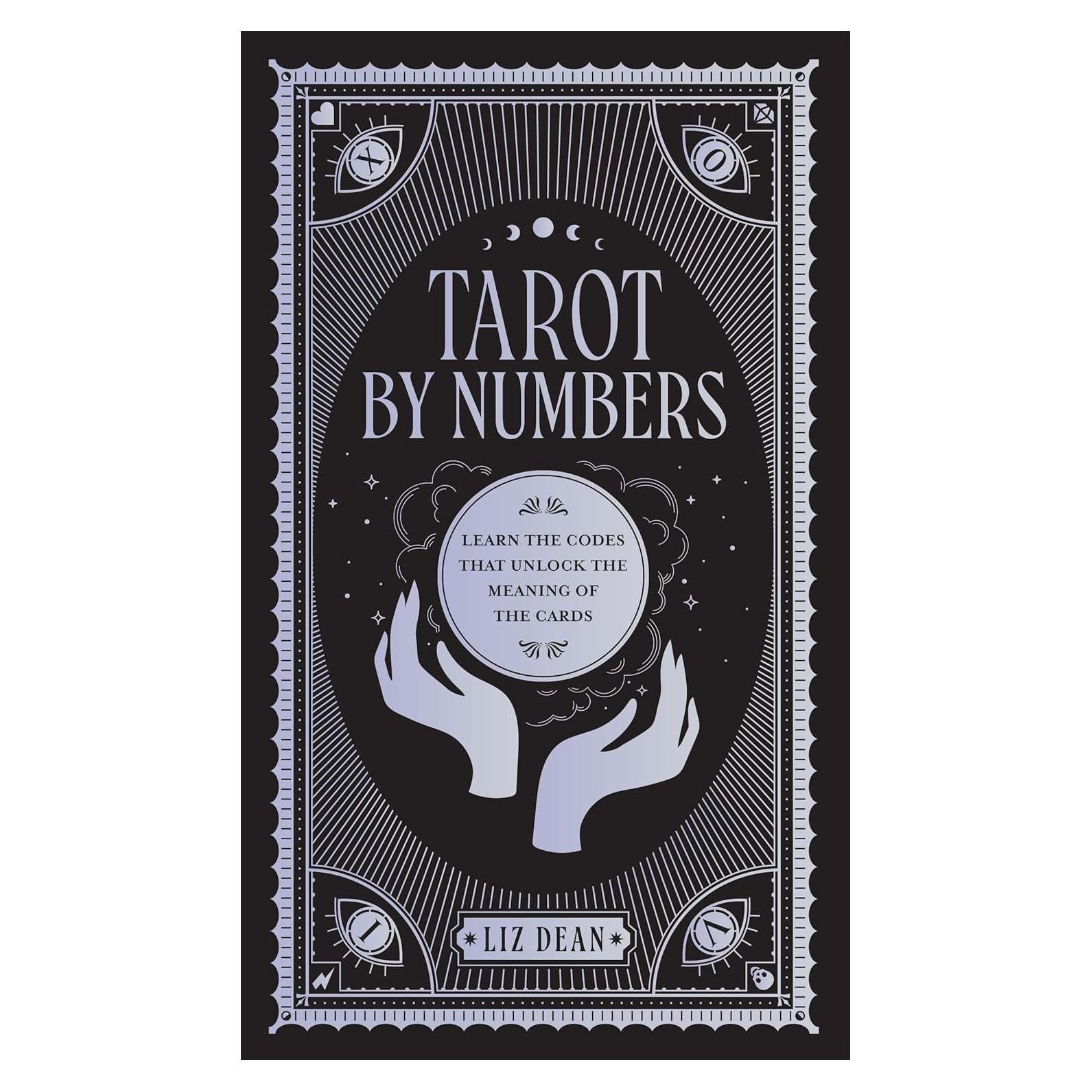 Tarot by Numbers: Learn the Codes that Unlock the Meaning of the Cards