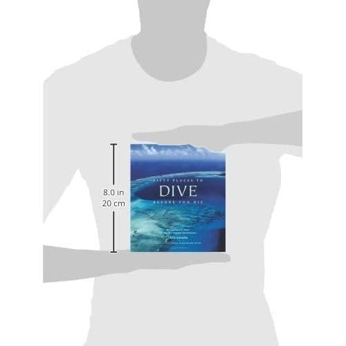 Fifty Places to Dive Before You Die: Diving Experts Share the World's Greatest Destinations
