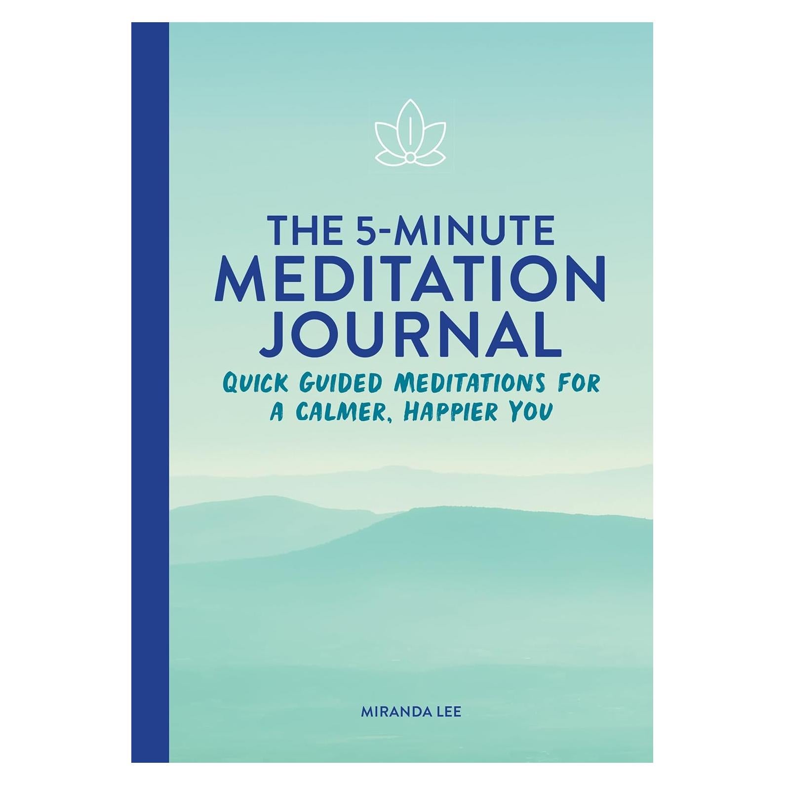 The 5-Minute Meditation Journal: Quick Guided Meditations for a Calmer, Happier You