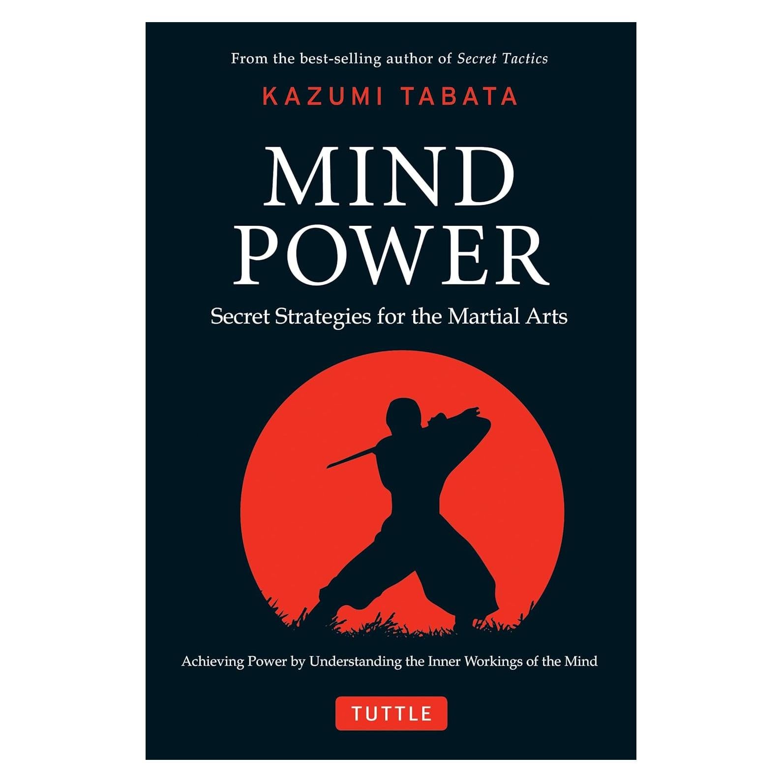 Mind Power: Secret Strategies for the Martial Arts (Achieving Power by Understanding the Inner Workings of the Mind)