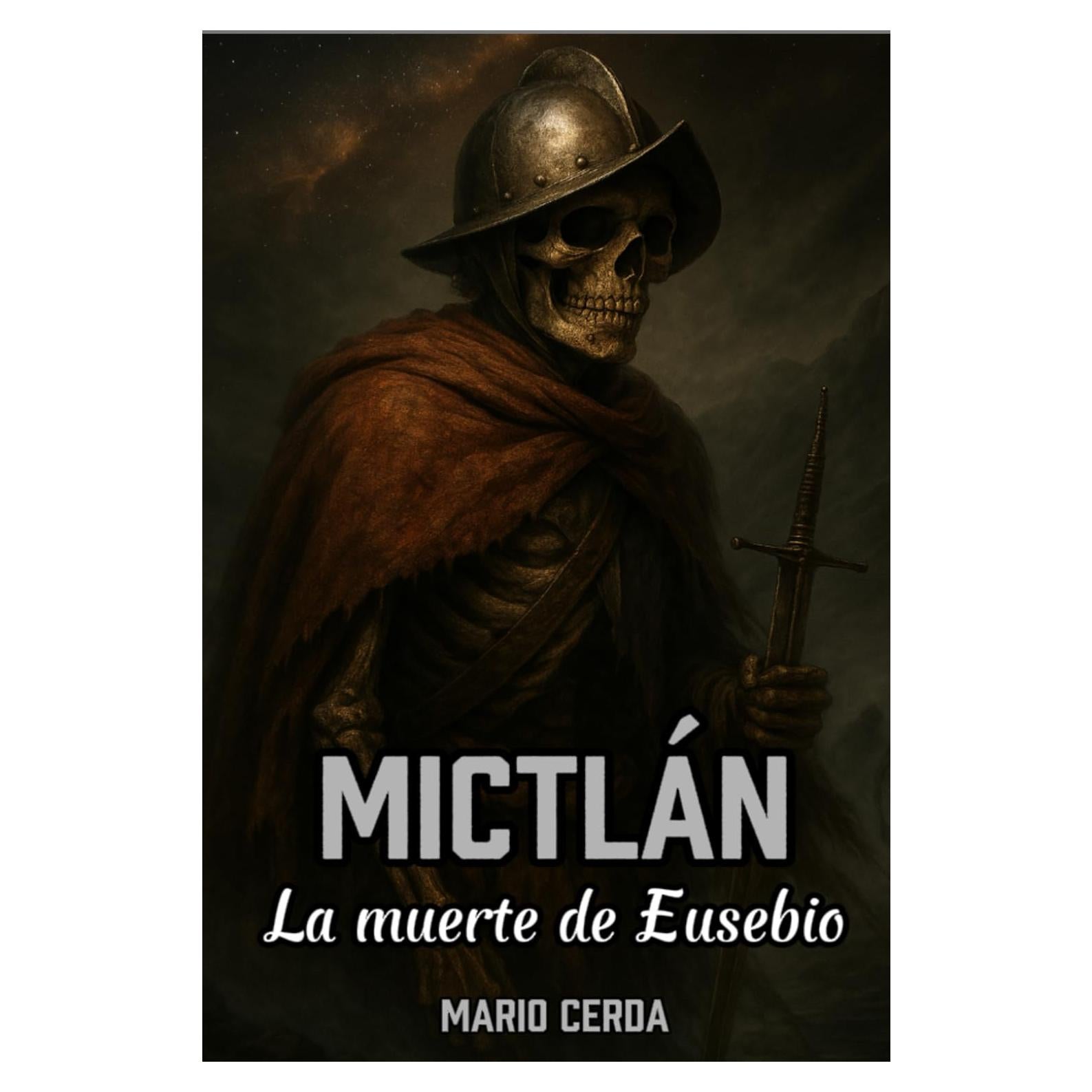 Mictlán: La muerte de Eusebio (Novelas y Sabiduría del Mundo Ancestral Mexicano) (Spanish Edition)