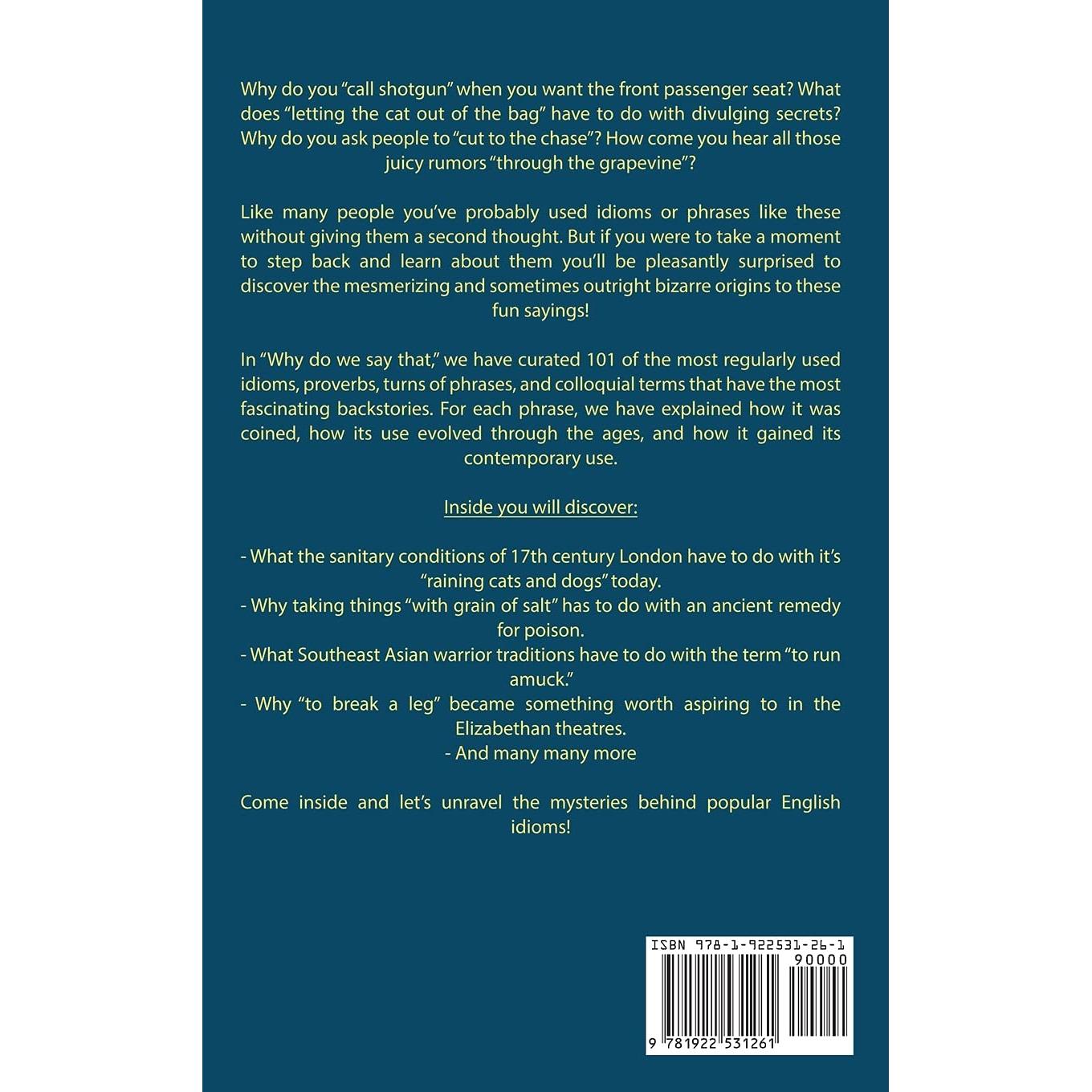 Why Do We Say That? 101 Idioms, Phrases, Sayings & Facts! A Brief History On Where They Come From!