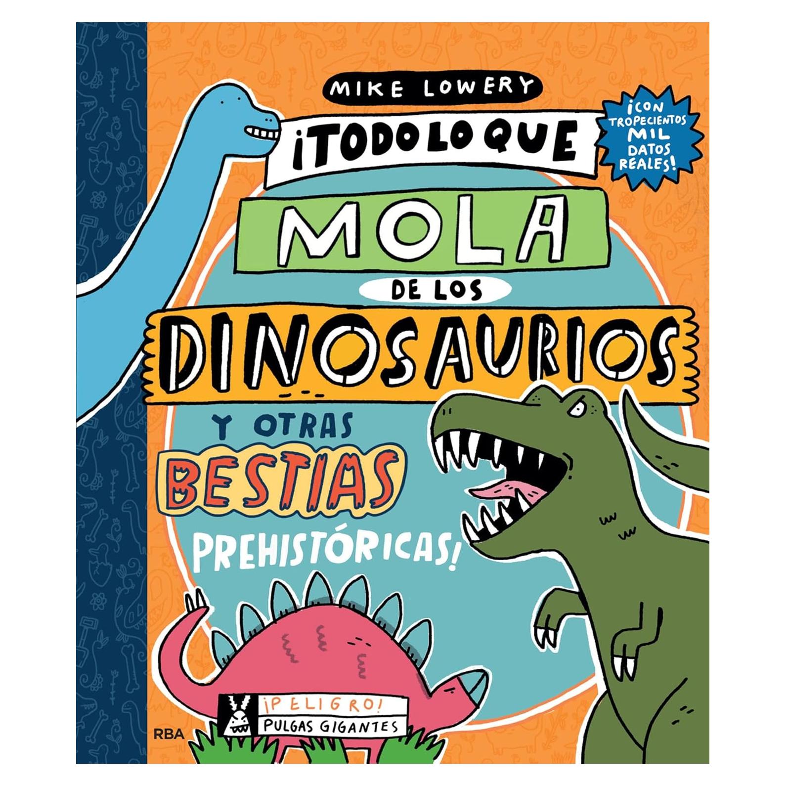 ¡Todo lo que mola de los dinosaurios y otras bestias prehistóricas! (Spanish Edition)