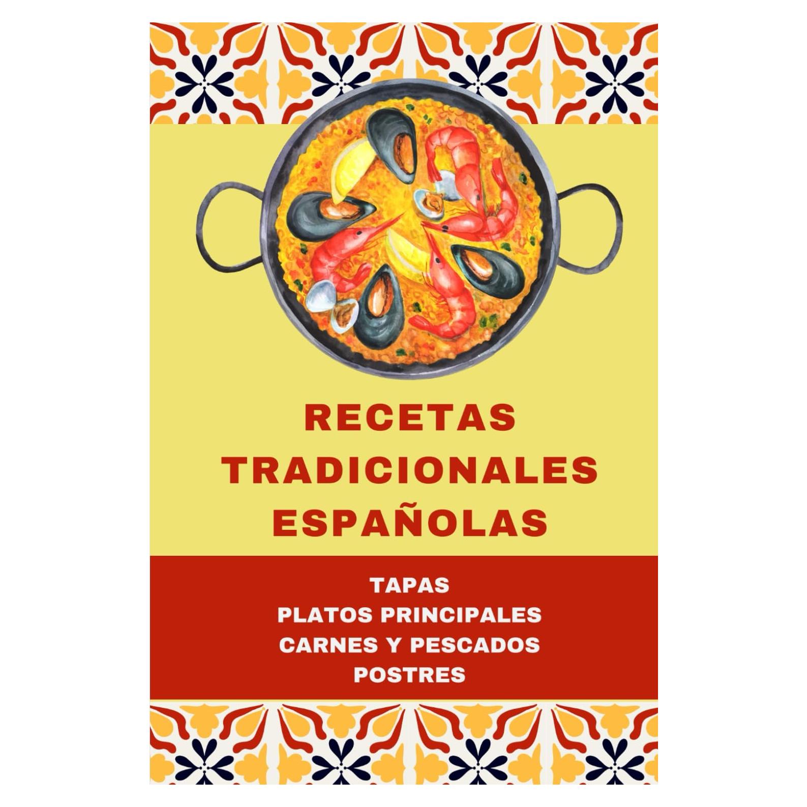 Recetas tradicionales españolas | Libro de cocina española con +55 recetas | Con ilustraciones a todo color: Tapas y entrantes, platos principales, carnes y pescados, postres. (Spanish Edition)