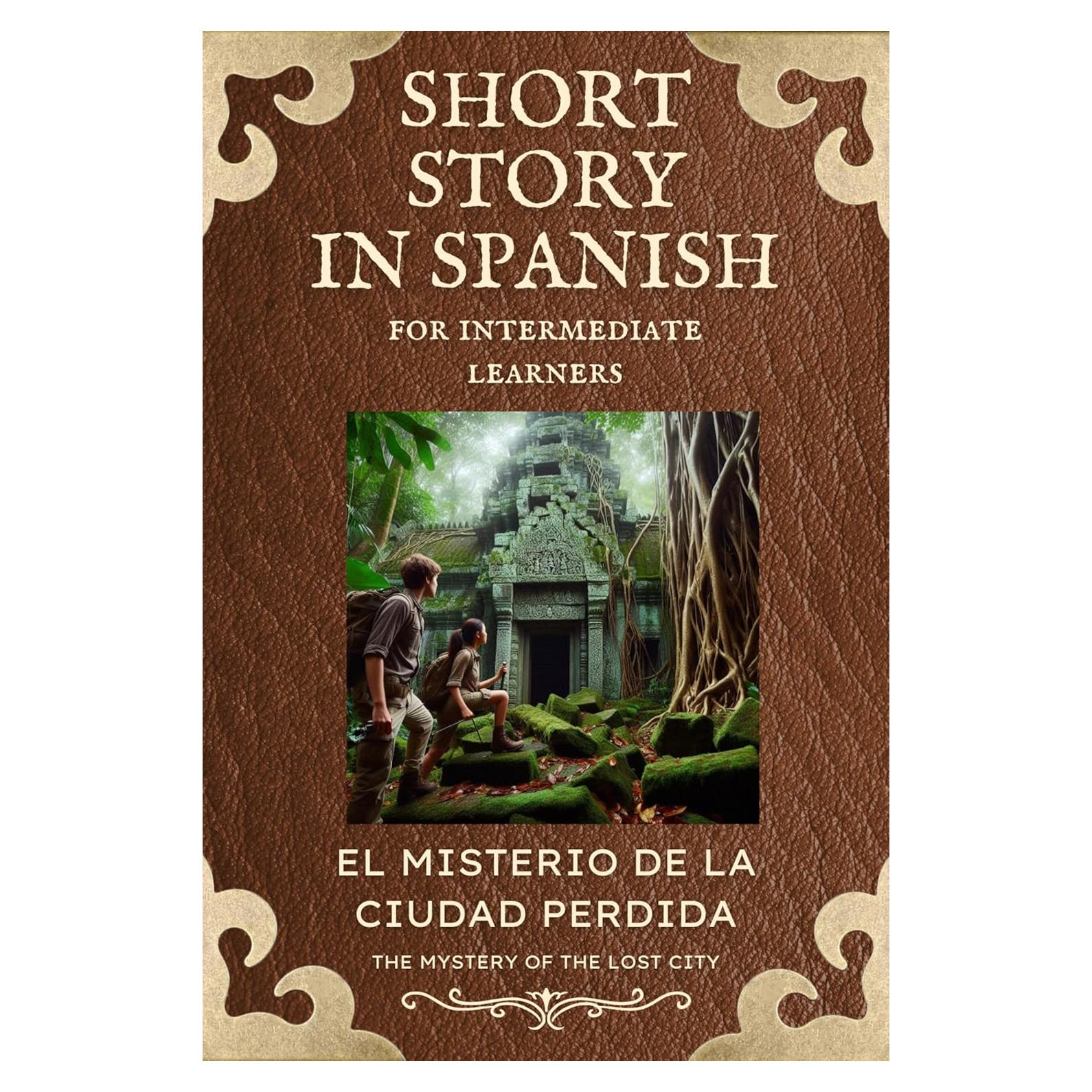 SHORT STORY IN SPANISH FOR INTERMEDIATE LEARNERS: EL MISTERIO DE LA CIUDAD PERDIDA (Spanish Edition)