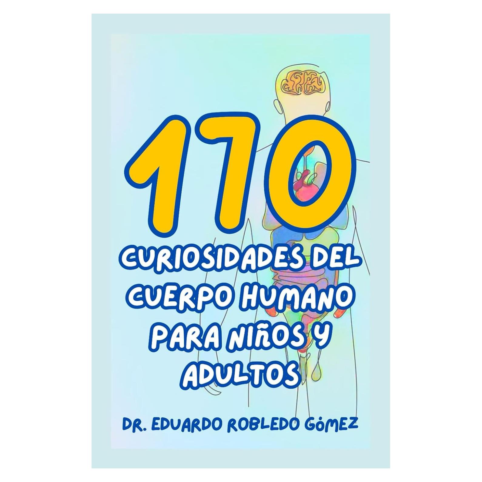 170 Curiosidades del Cuerpo Humano Para Niños y Adultos: Hechos Increíbles y Asombrosos que te Cambian la Vida (Spanish Edition)