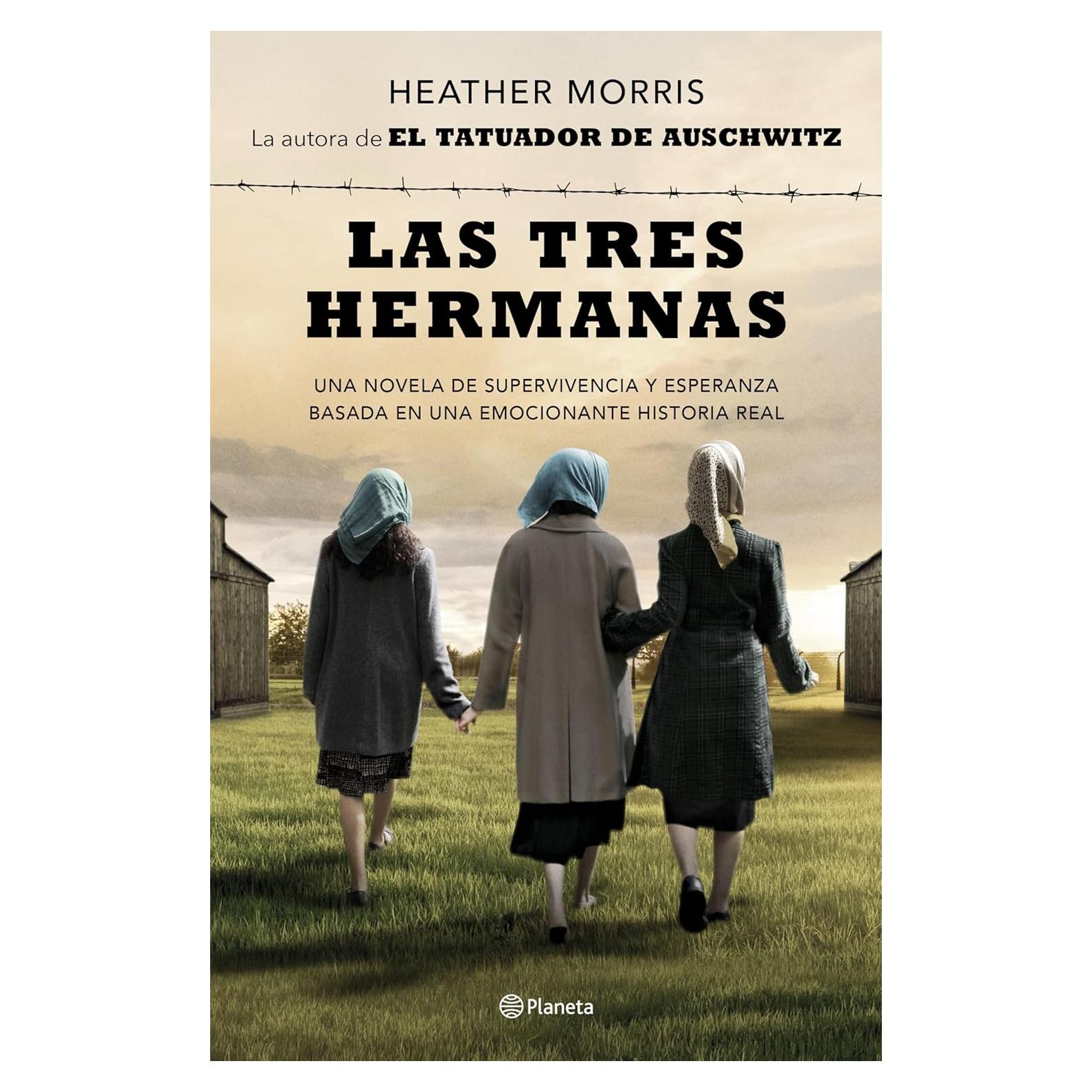 Las tres hermanas: Una novela de supervivencia, familia y esperanza basada en una historia real Heather Morris (Spanish Edition)